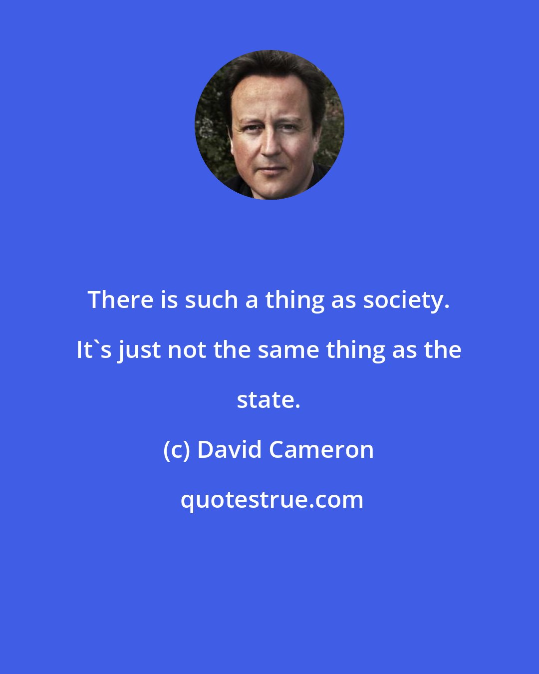 David Cameron: There is such a thing as society. It's just not the same thing as the state.