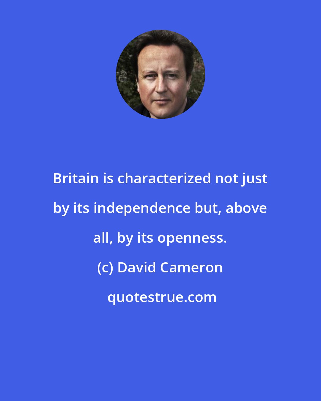 David Cameron: Britain is characterized not just by its independence but, above all, by its openness.