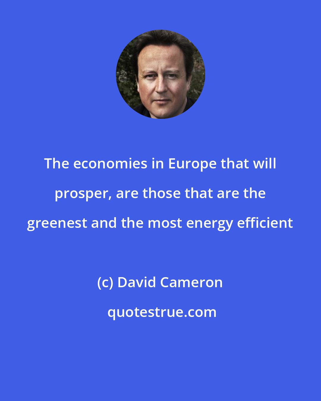 David Cameron: The economies in Europe that will prosper, are those that are the greenest and the most energy efficient