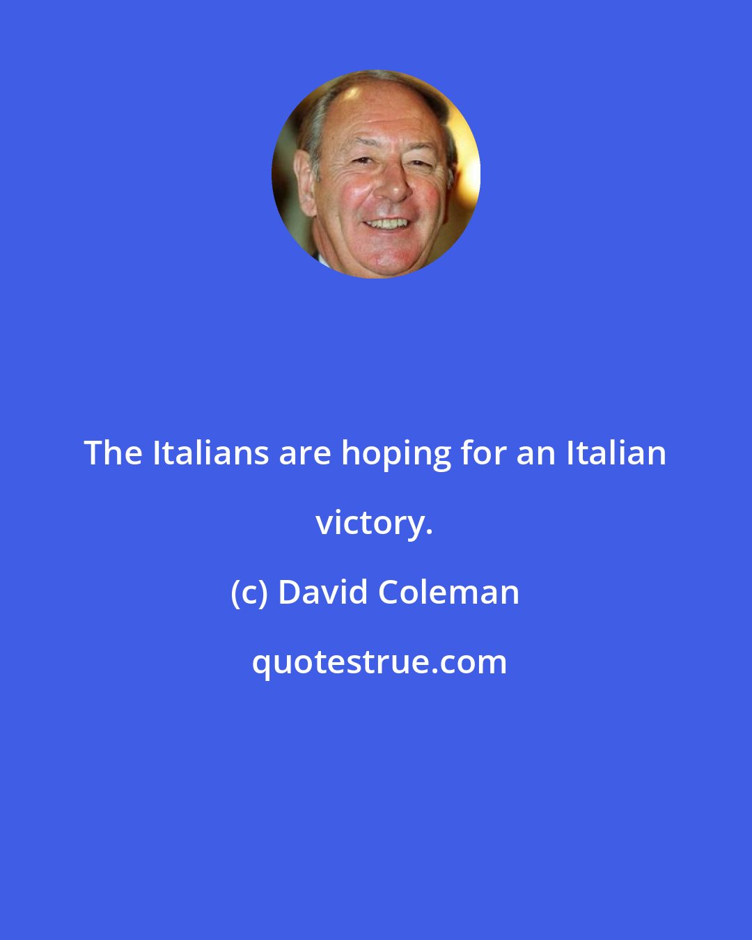 David Coleman: The Italians are hoping for an Italian victory.