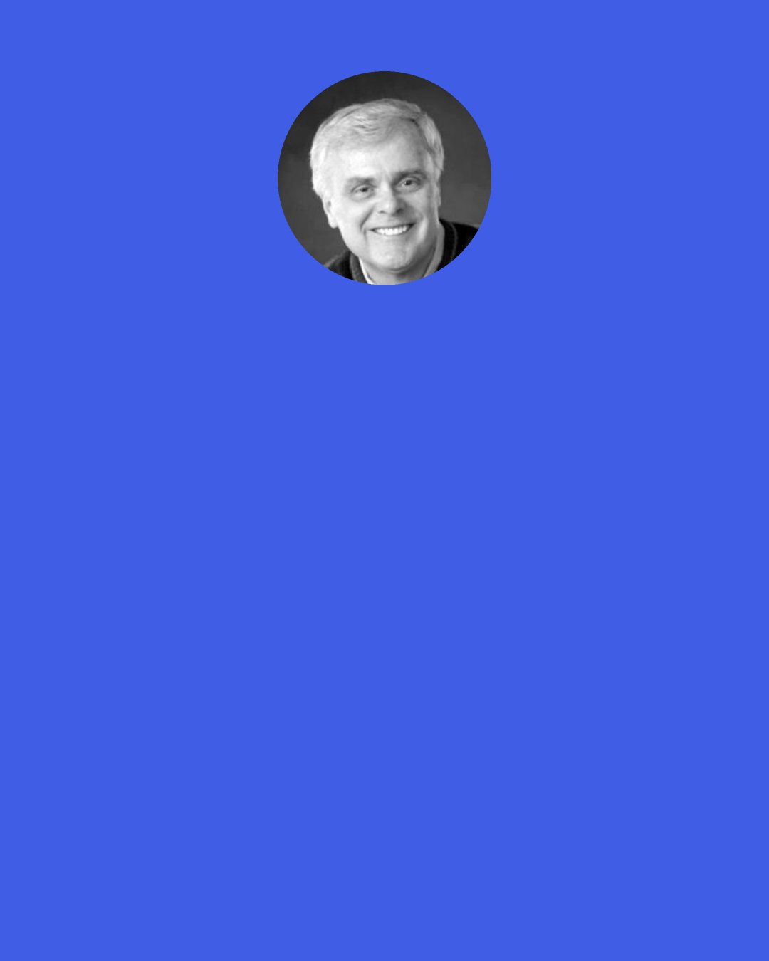 David D. Burns: More often than not, the belief that you are bad contributes to the "bad" behavior. Change and learning occur most readily when you (a) recognize that an error has occurred and (b) develop a strategy for correcting the problem. An attitude of self-love and relaxation facilitates this, whereas guilt often interferes.