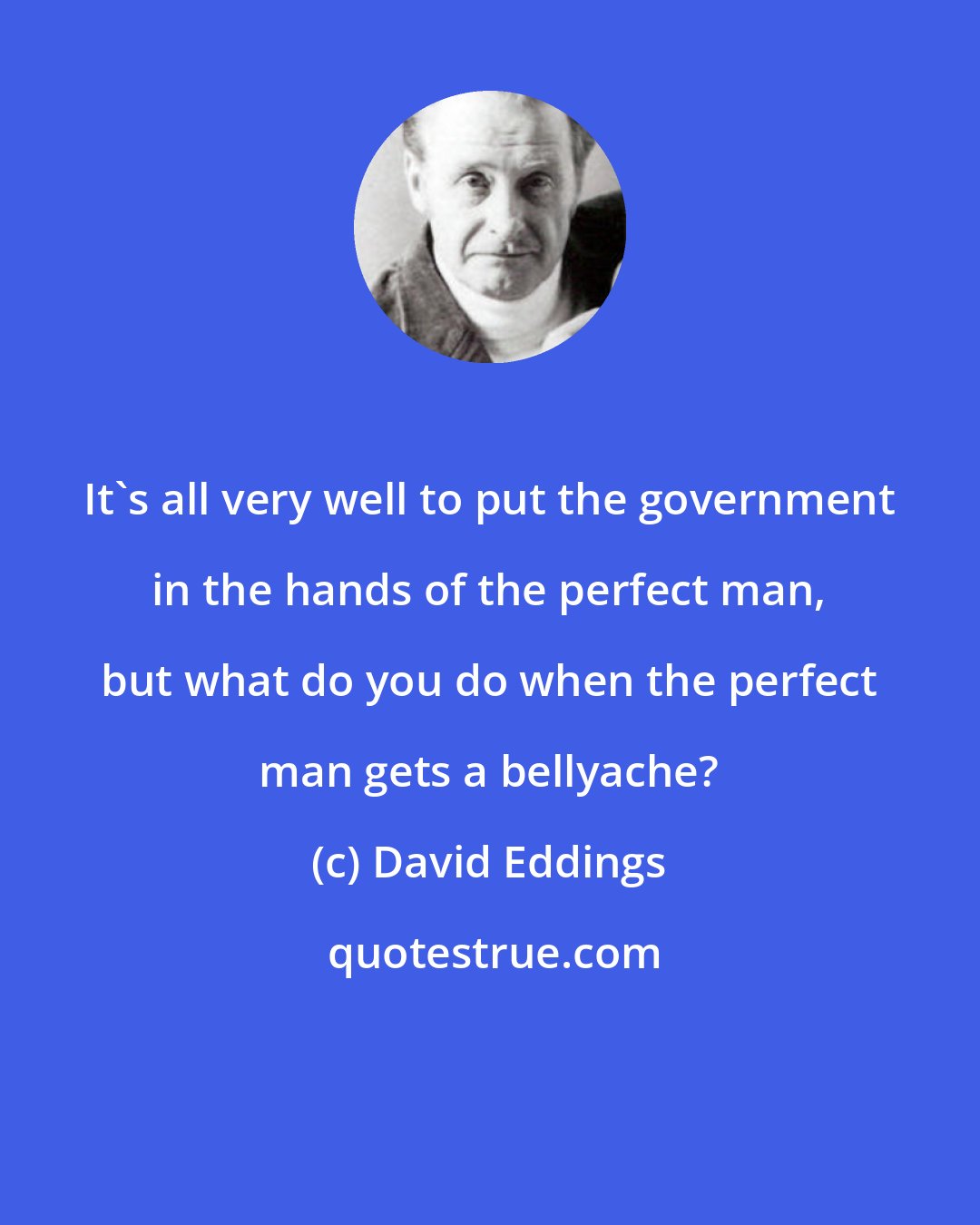 David Eddings: It's all very well to put the government in the hands of the perfect man, but what do you do when the perfect man gets a bellyache?