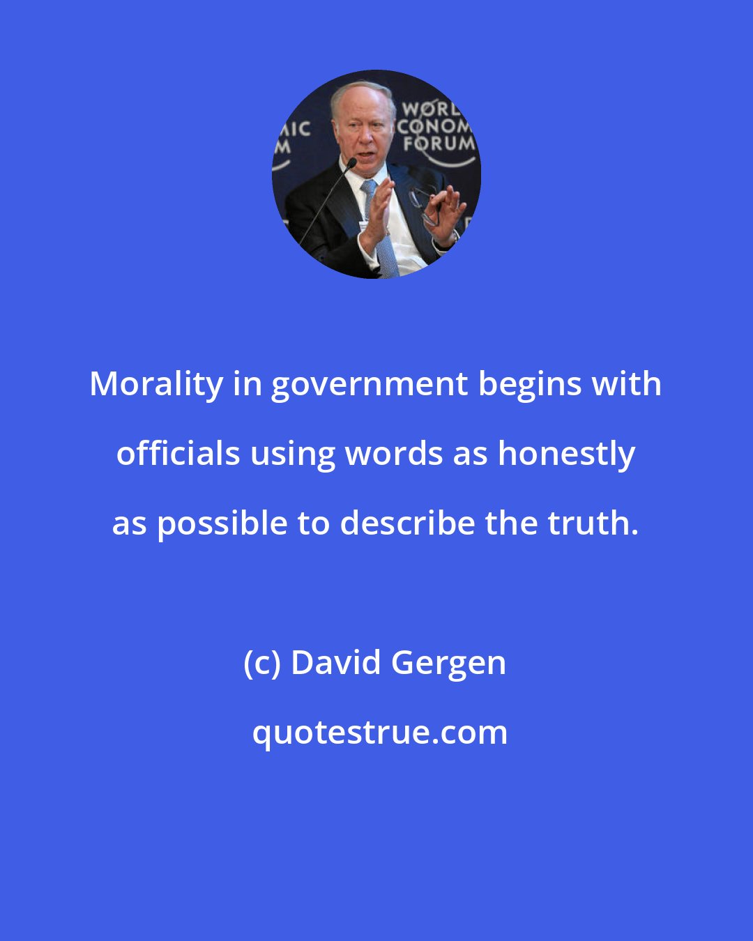 David Gergen: Morality in government begins with officials using words as honestly as possible to describe the truth.