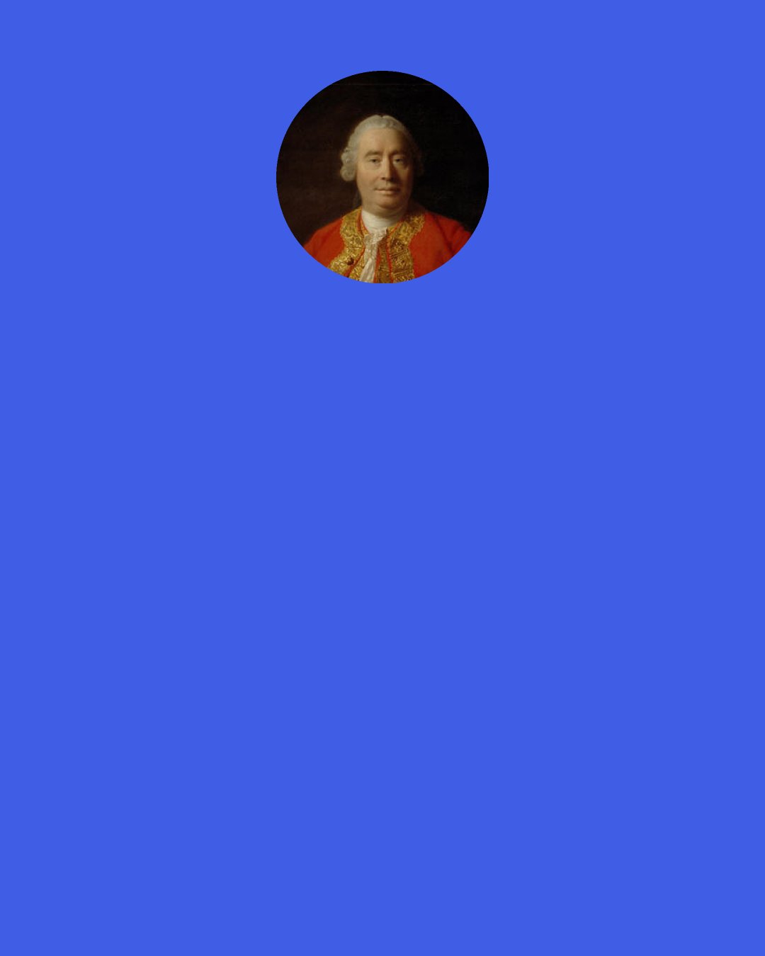 David Hume: The identity that we ascribe to things is only a fictitious one, established by the mind, not a peculiar nature belonging to what we’re talking about.