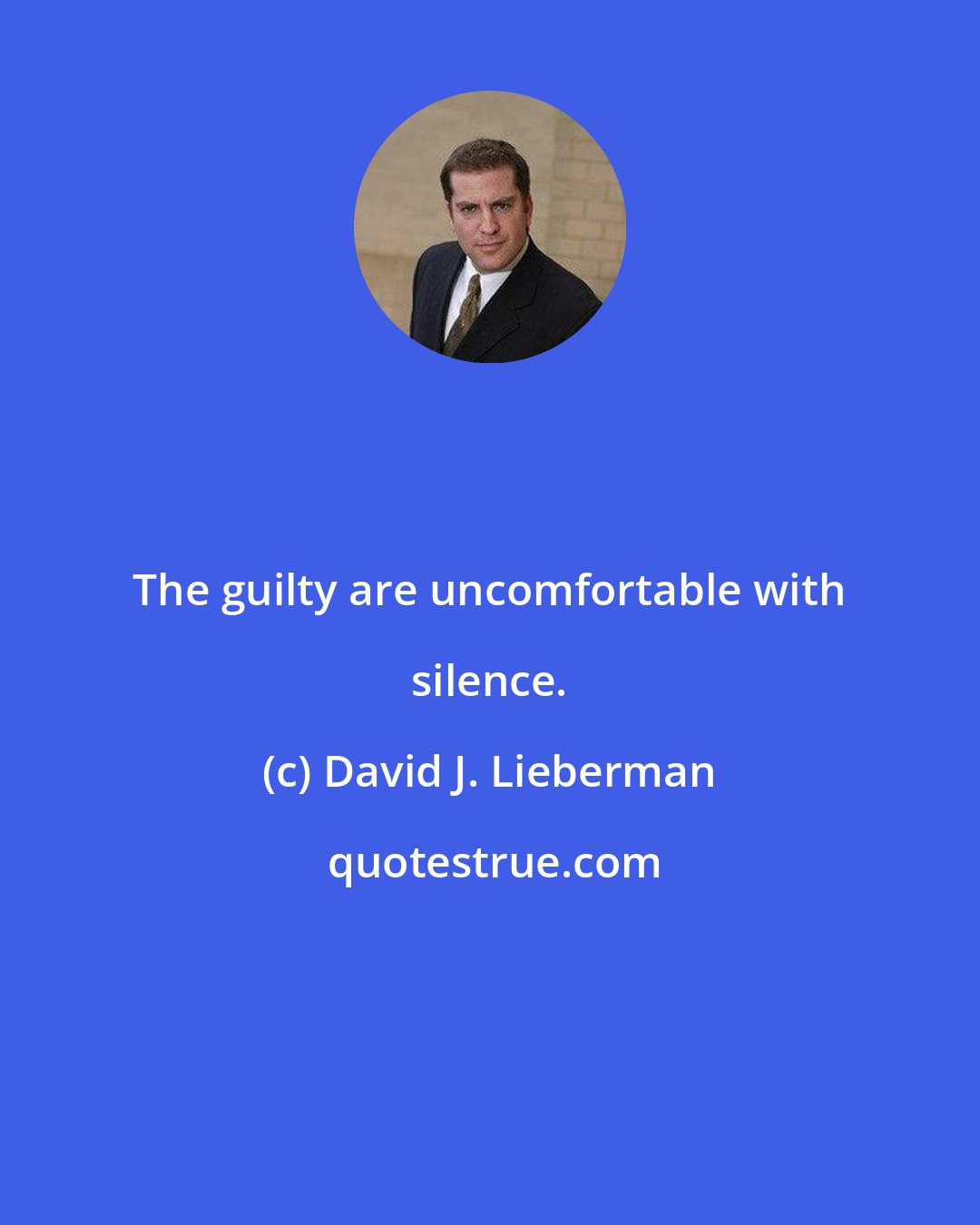 David J. Lieberman: The guilty are uncomfortable with silence.