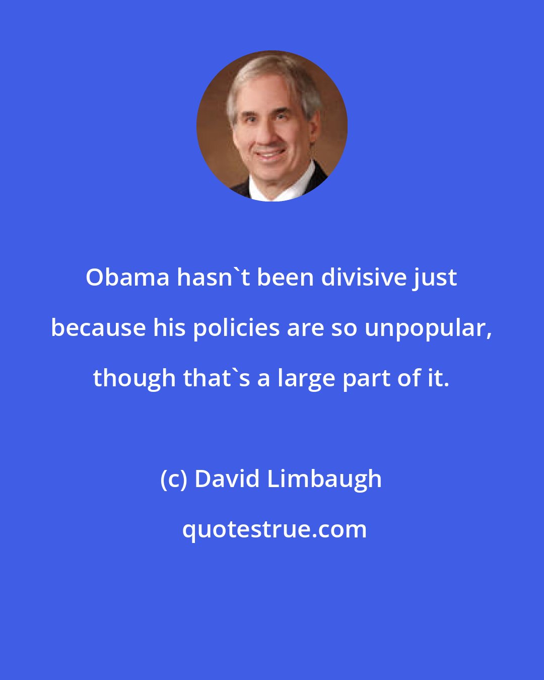 David Limbaugh: Obama hasn't been divisive just because his policies are so unpopular, though that's a large part of it.