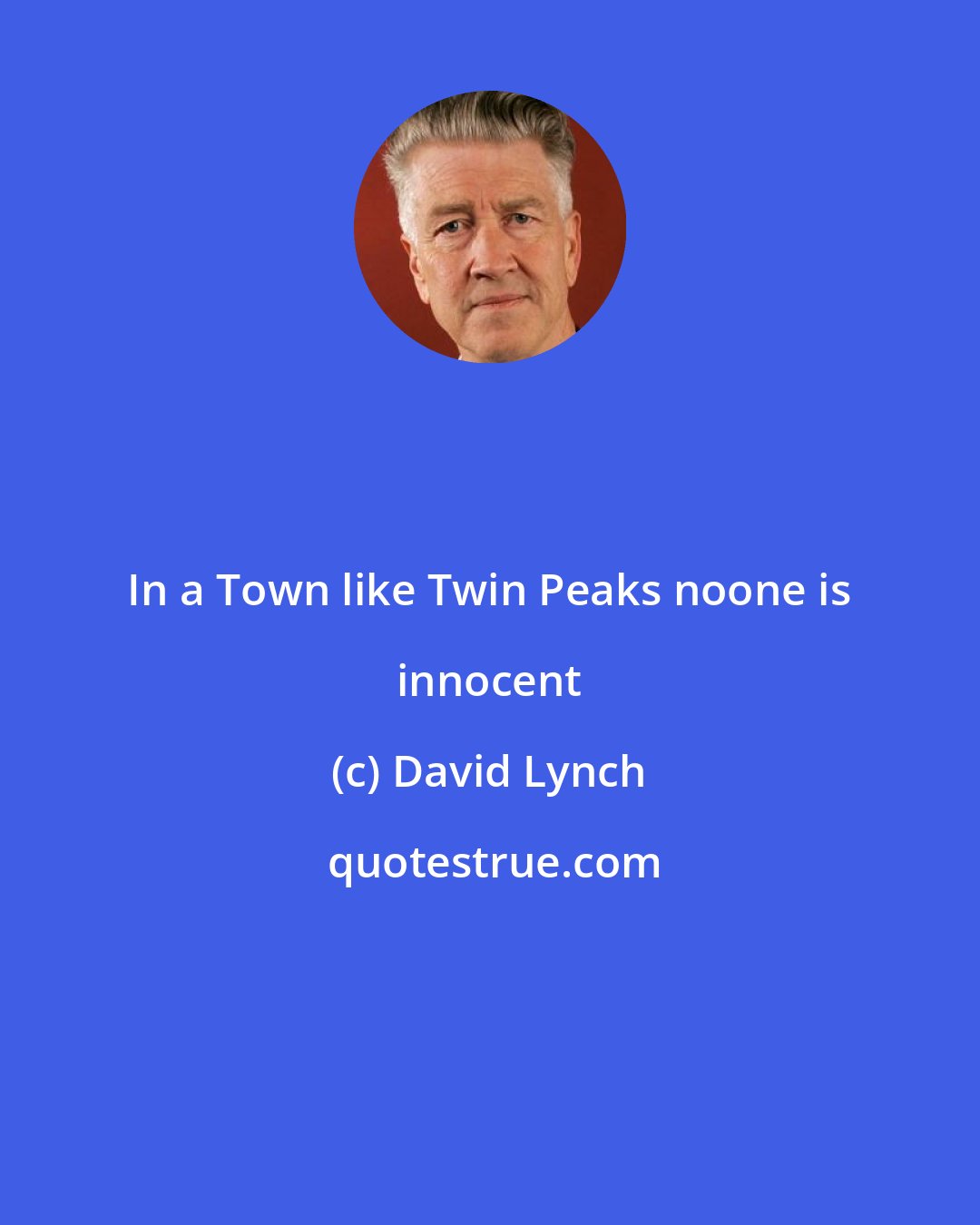 David Lynch: In a Town like Twin Peaks noone is innocent