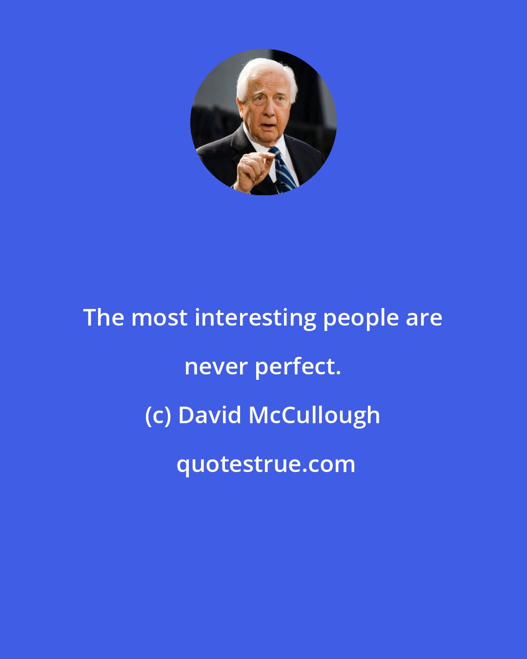 David McCullough: The most interesting people are never perfect.