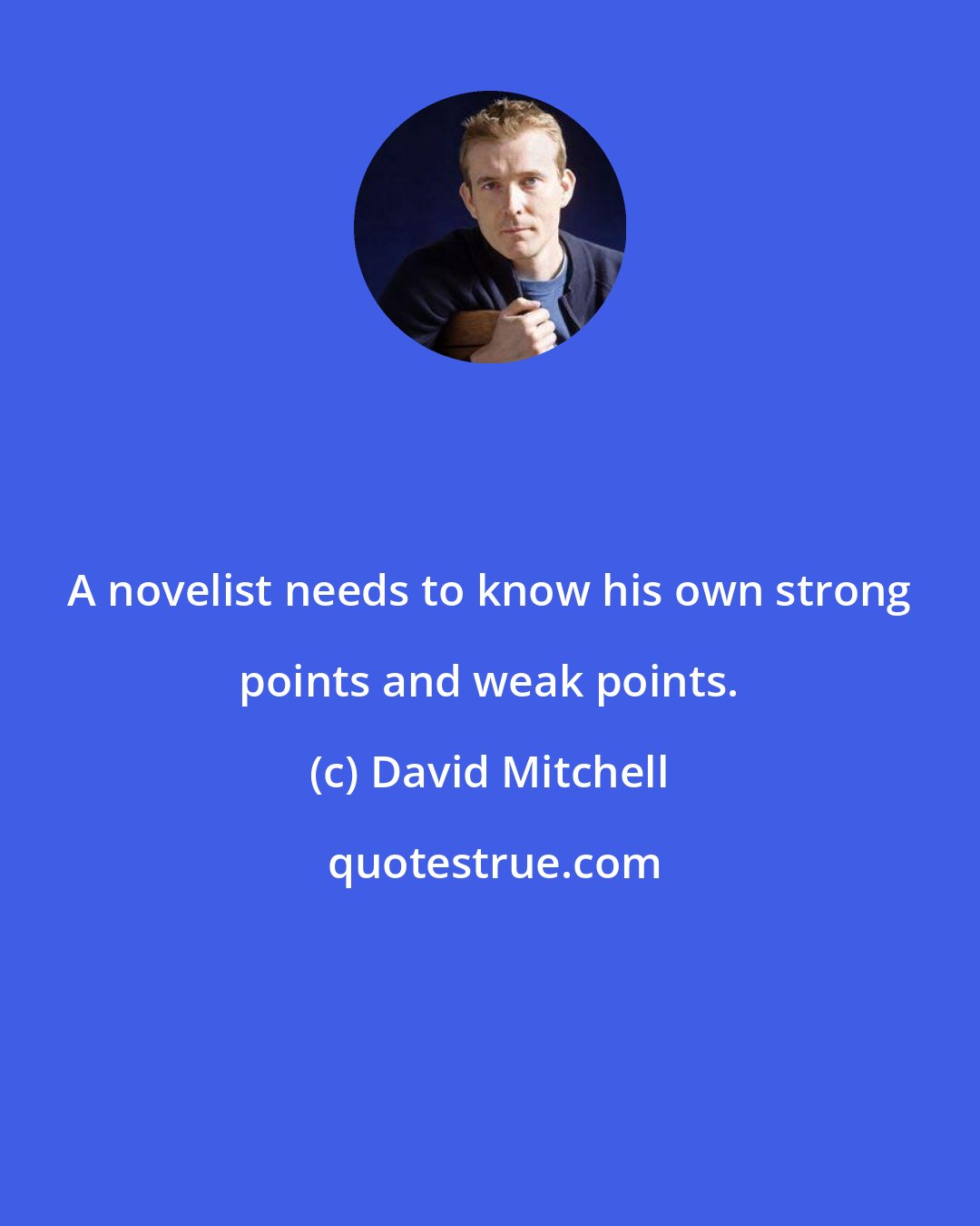David Mitchell: A novelist needs to know his own strong points and weak points.