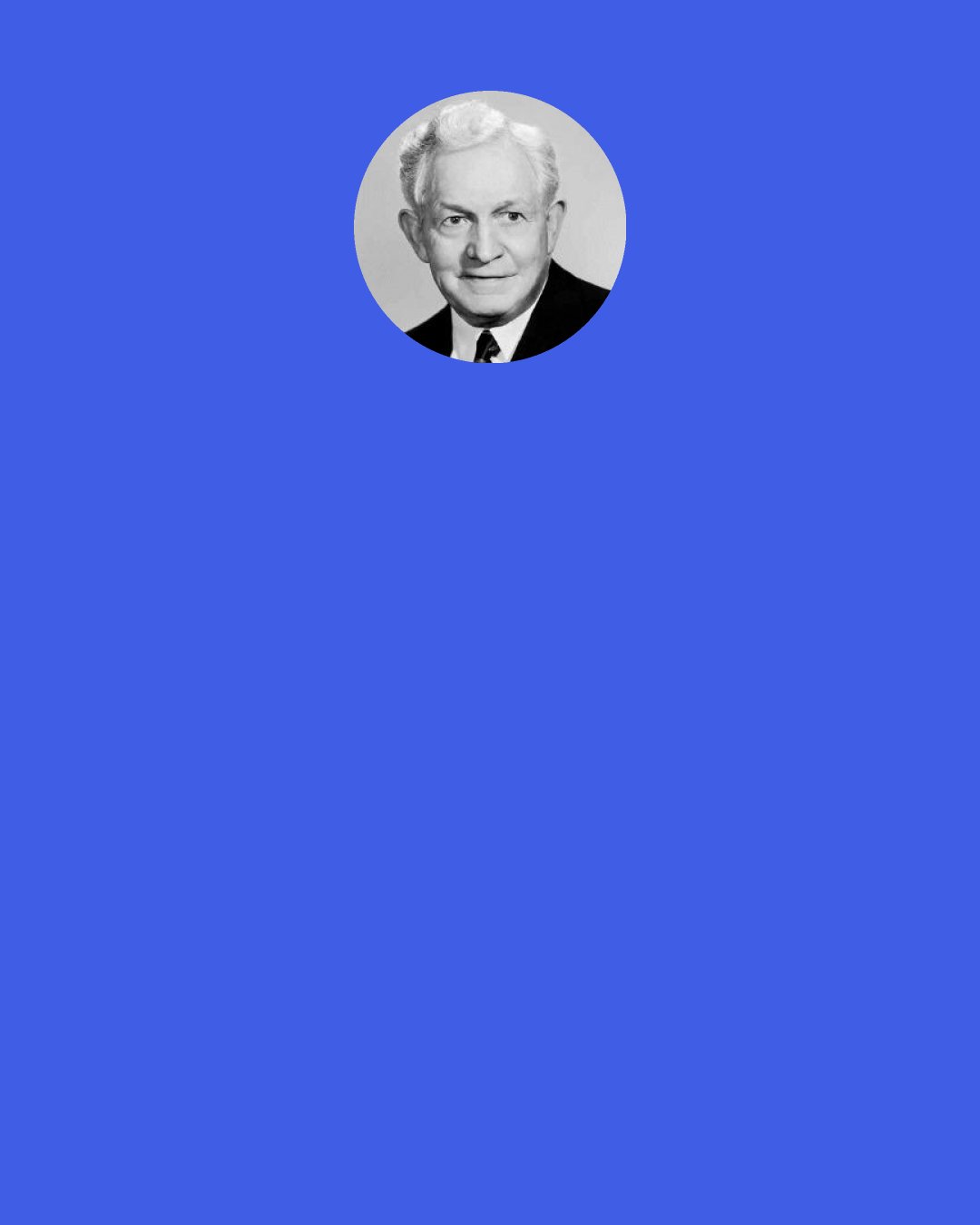 David O. McKay: In choosing a companion, it is necessary to study the disposition, the inheritance, and training of the one with whom you are contemplating making life’s journey.