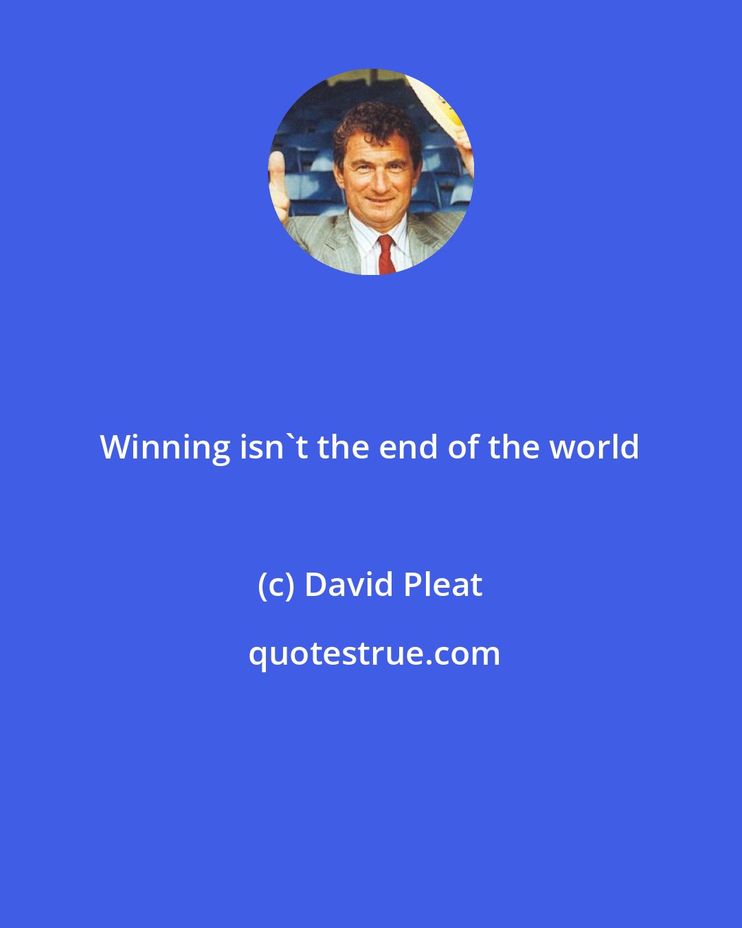 David Pleat: Winning isn't the end of the world