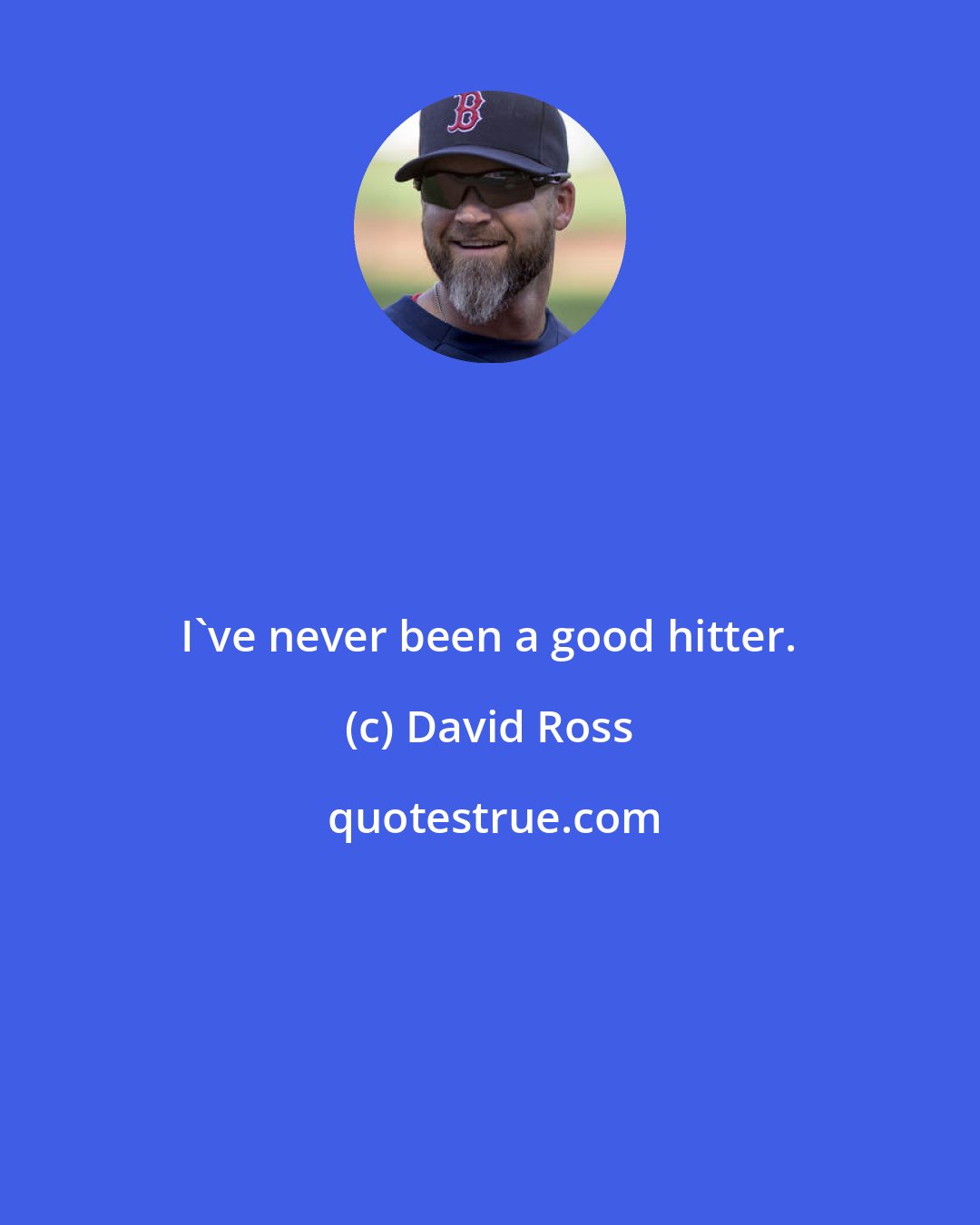 David Ross: I've never been a good hitter.