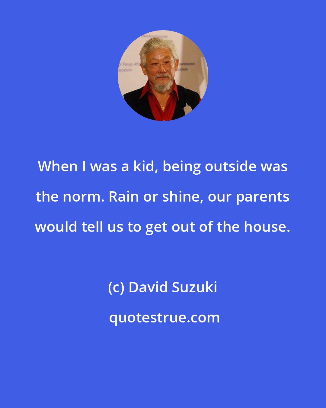 David Suzuki: When I was a kid, being outside was the norm. Rain or shine, our parents would tell us to get out of the house.