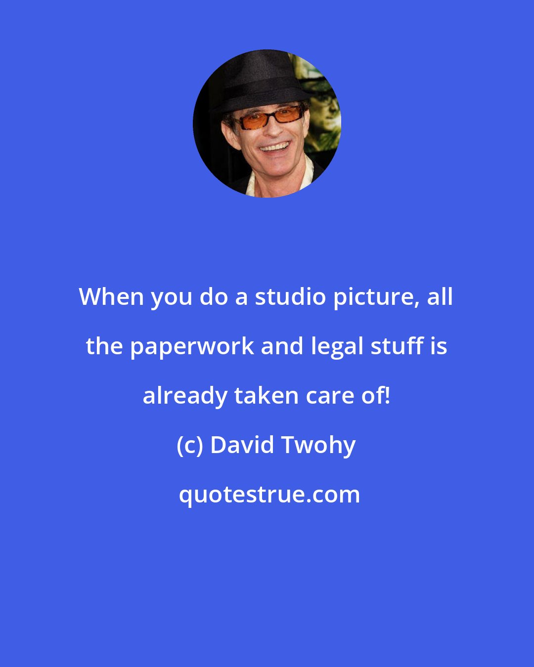 David Twohy: When you do a studio picture, all the paperwork and legal stuff is already taken care of!