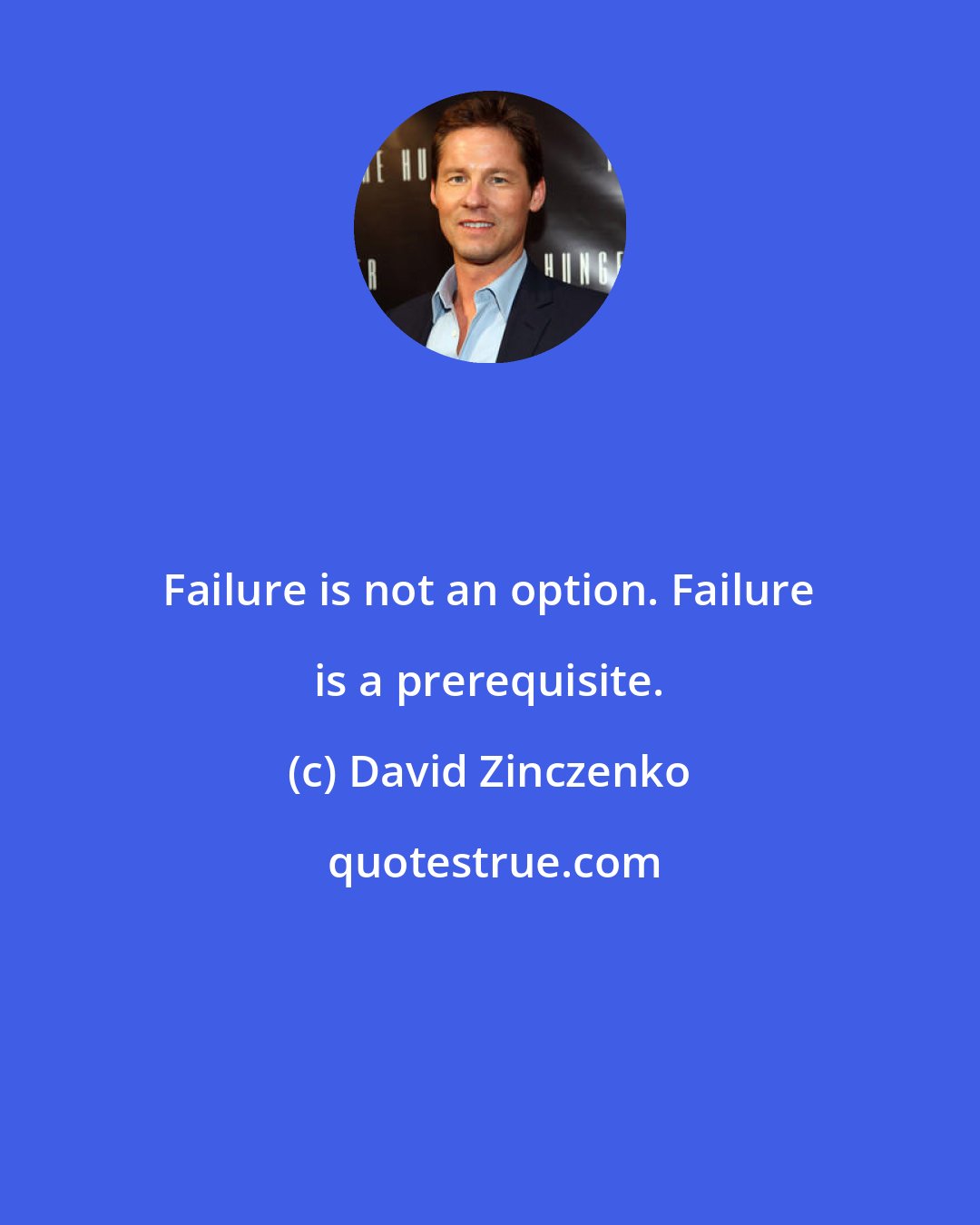 David Zinczenko: Failure is not an option. Failure is a prerequisite.