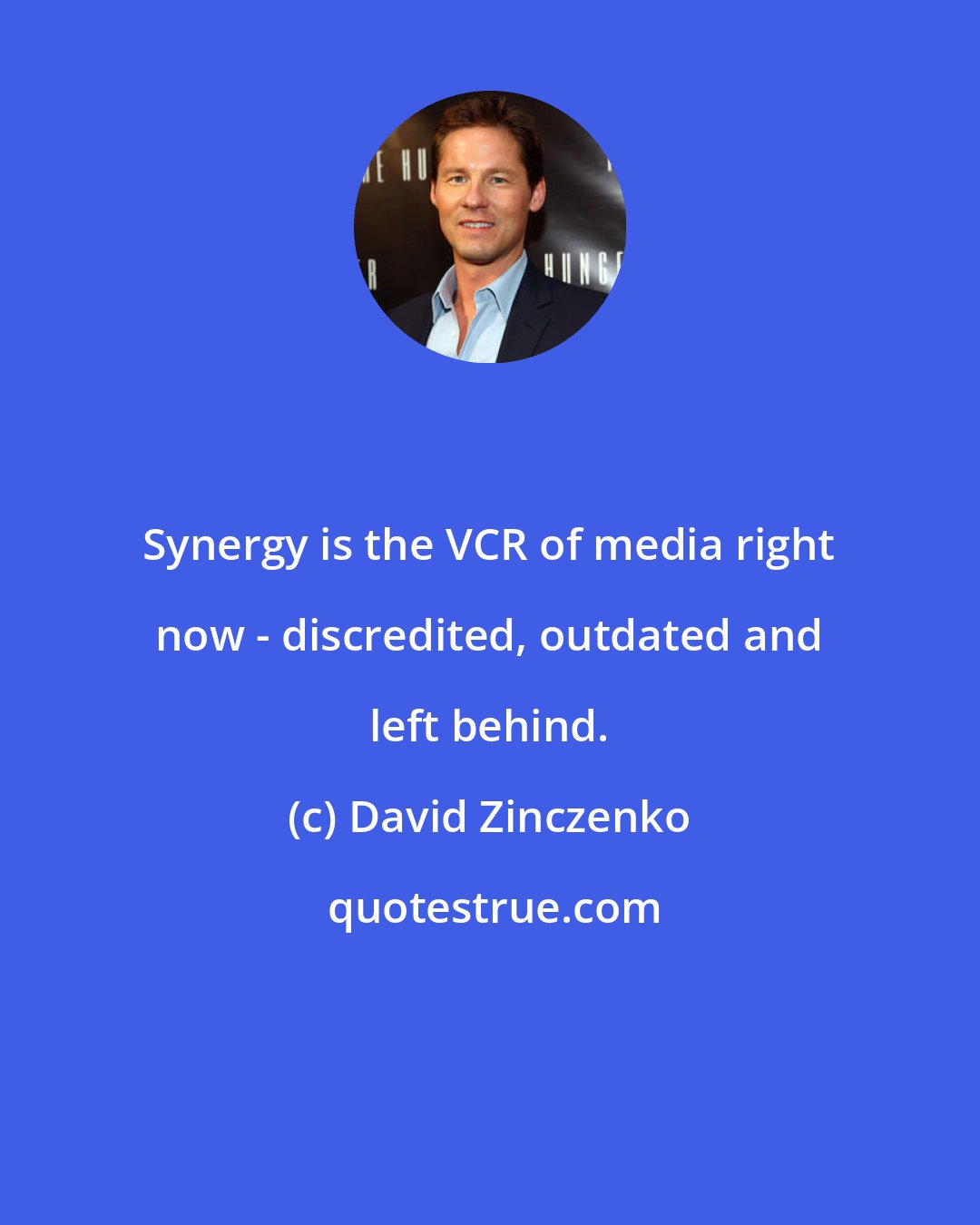 David Zinczenko: Synergy is the VCR of media right now - discredited, outdated and left behind.