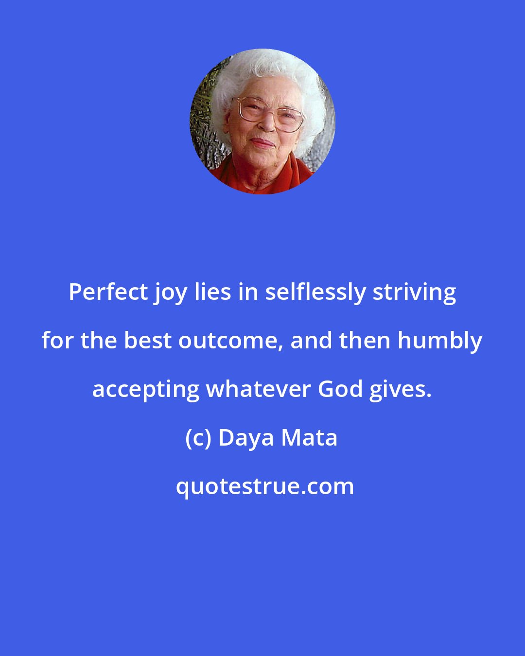 Daya Mata: Perfect joy lies in selflessly striving for the best outcome, and then humbly accepting whatever God gives.