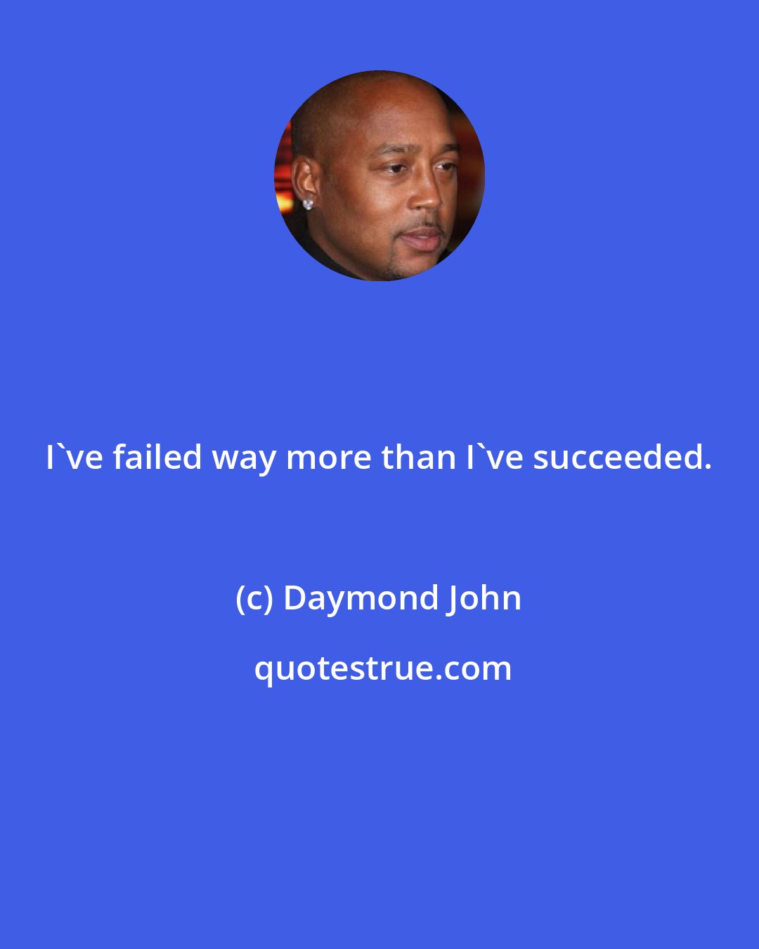 Daymond John: I've failed way more than I've succeeded.