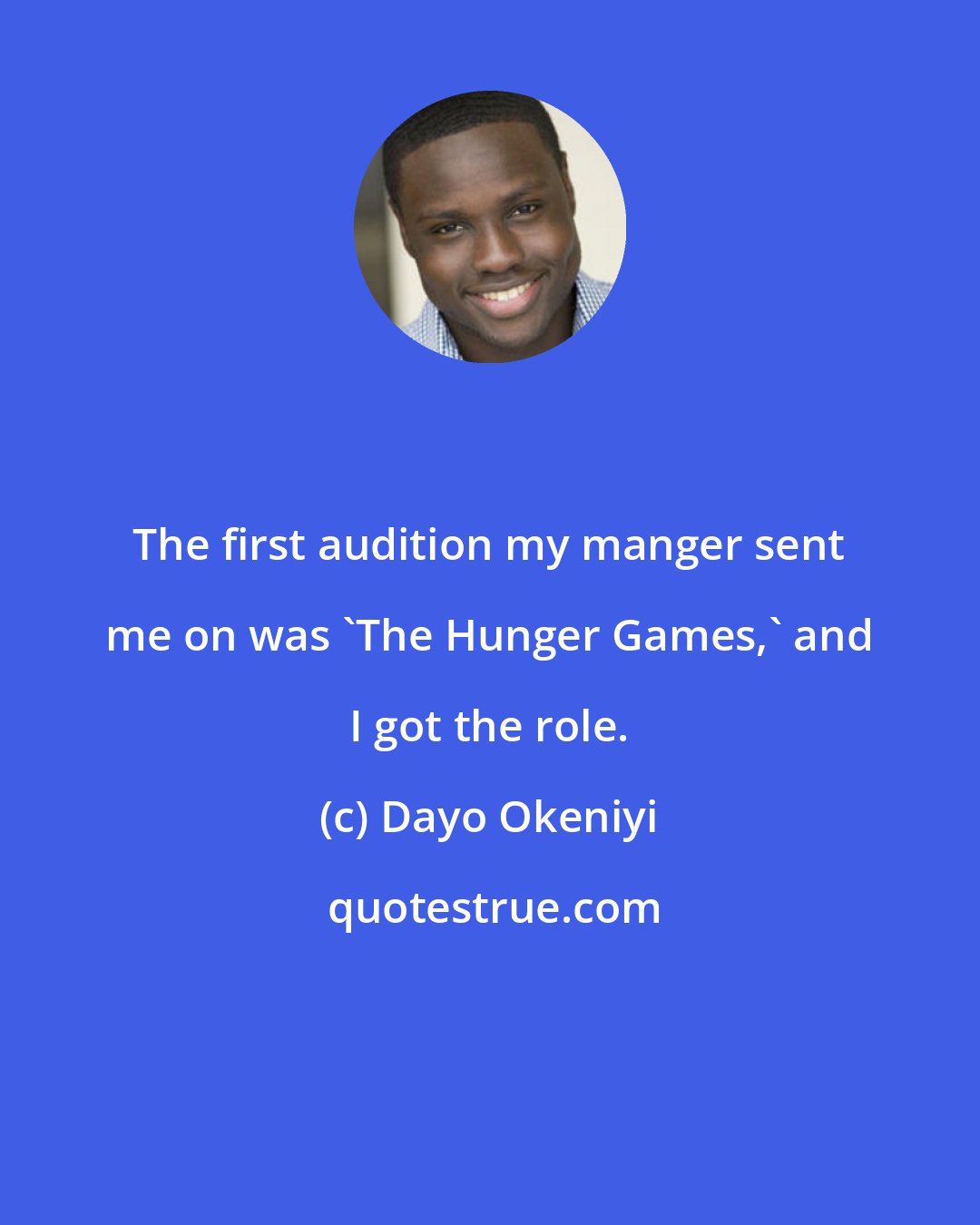 Dayo Okeniyi: The first audition my manger sent me on was 'The Hunger Games,' and I got the role.