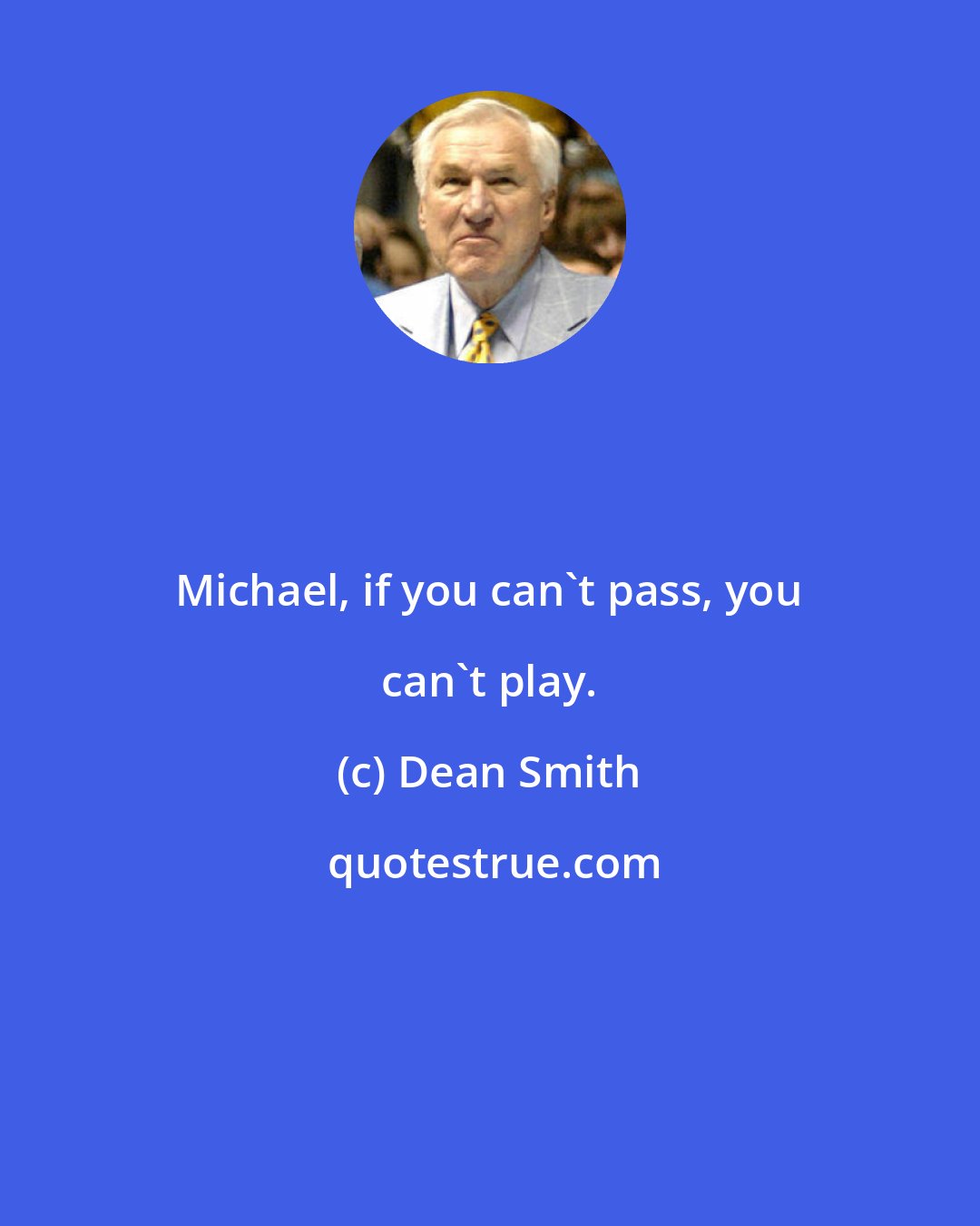 Dean Smith: Michael, if you can't pass, you can't play.