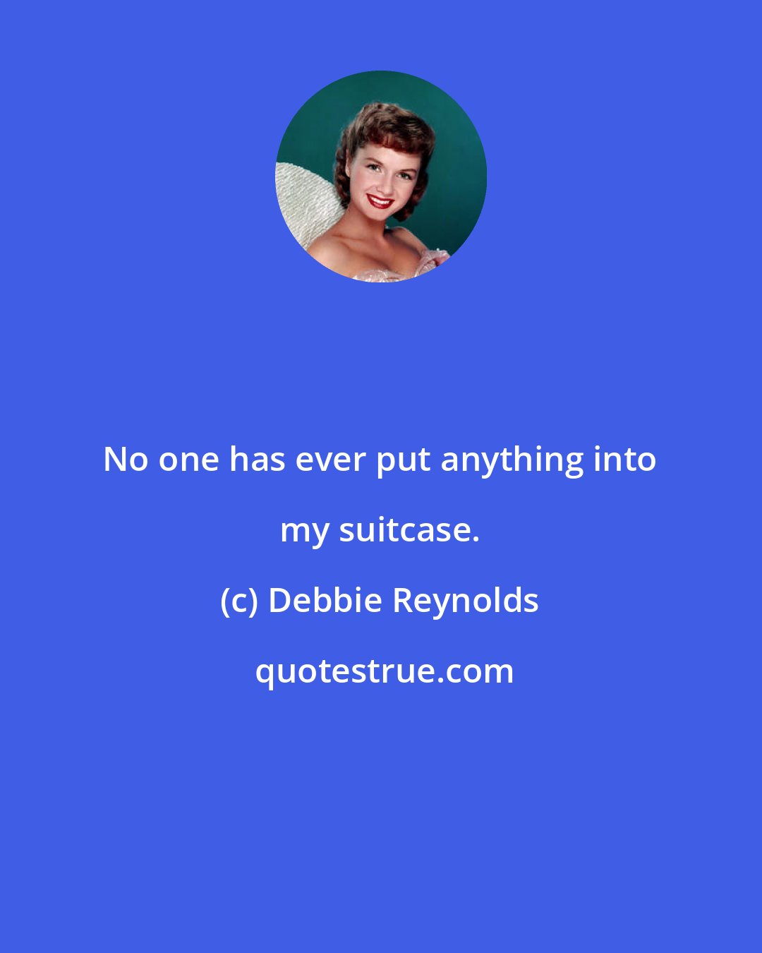 Debbie Reynolds: No one has ever put anything into my suitcase.