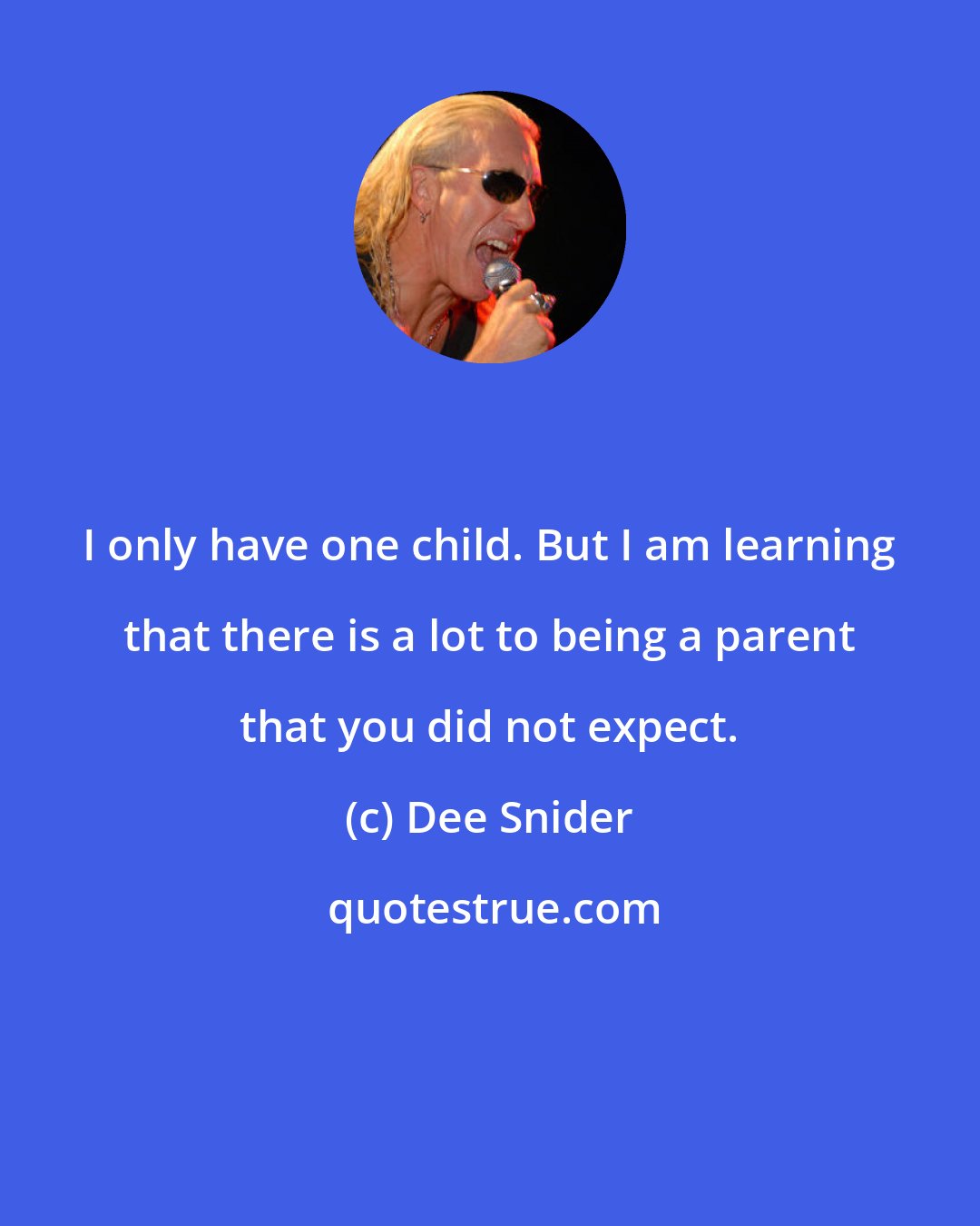 Dee Snider: I only have one child. But I am learning that there is a lot to being a parent that you did not expect.