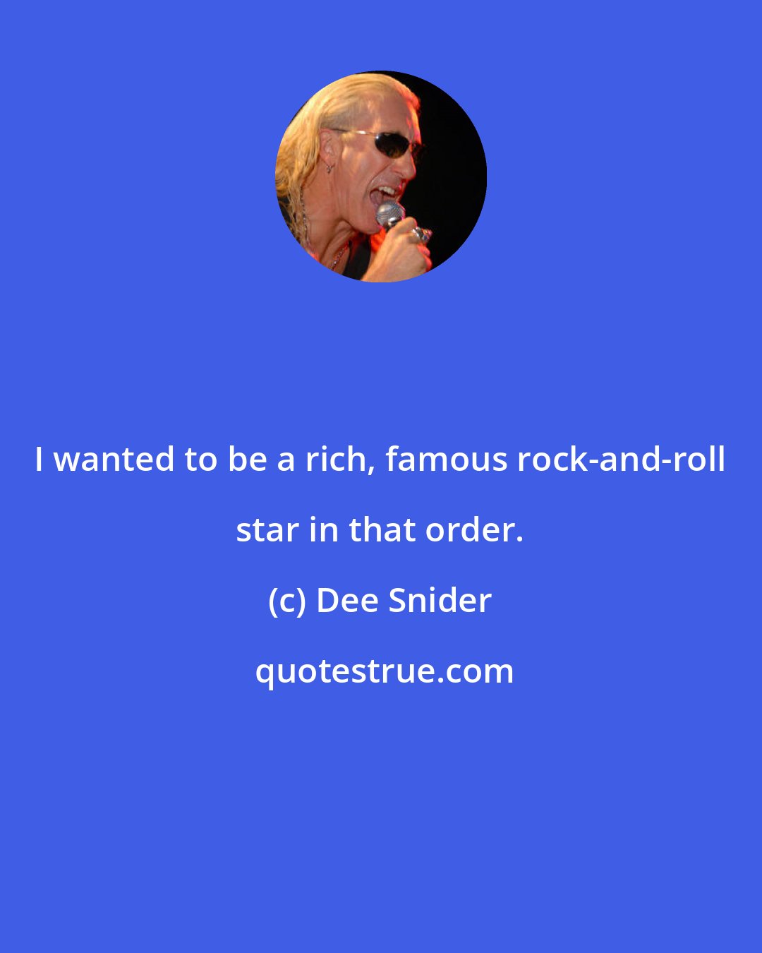 Dee Snider: I wanted to be a rich, famous rock-and-roll star in that order.