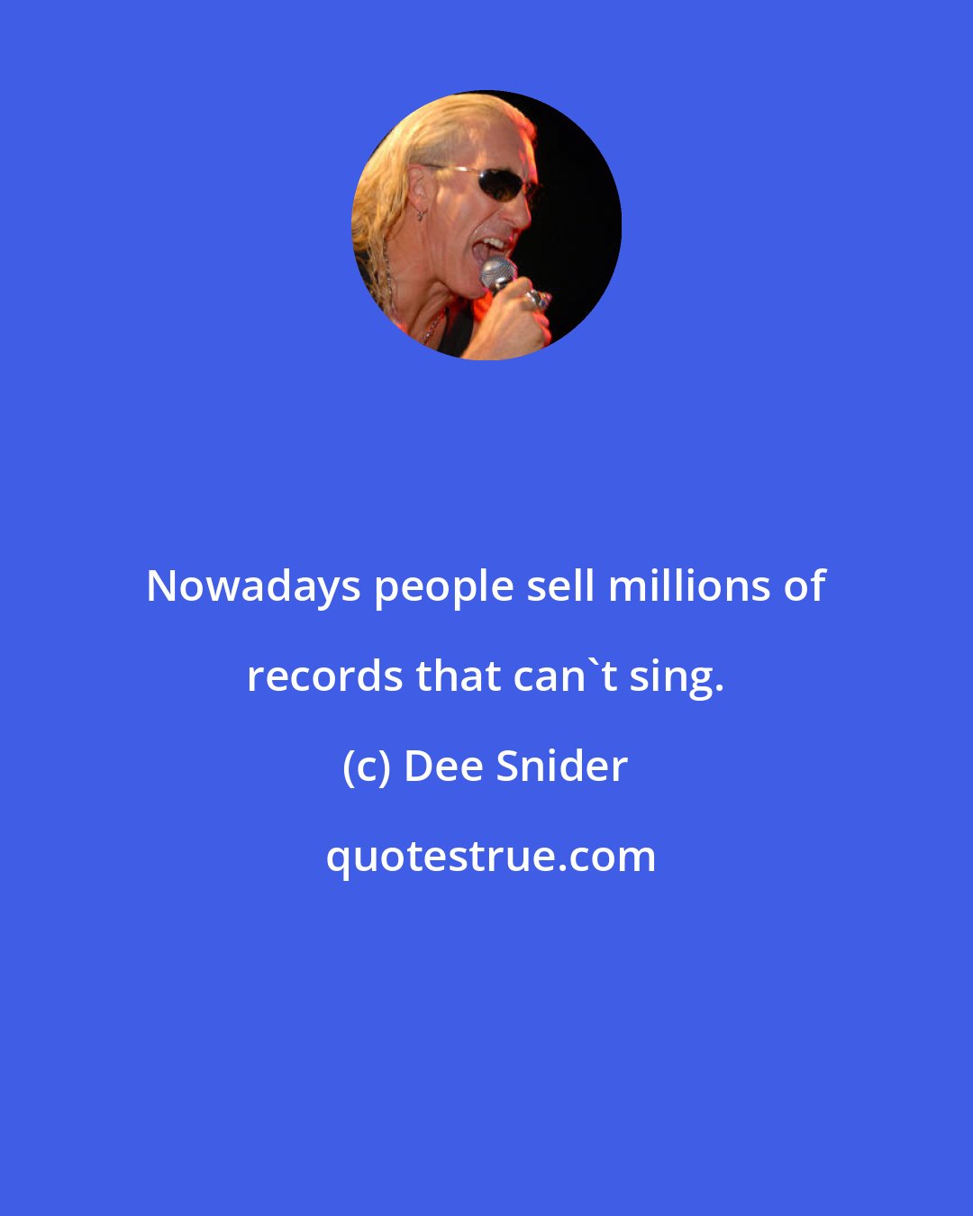 Dee Snider: Nowadays people sell millions of records that can't sing.