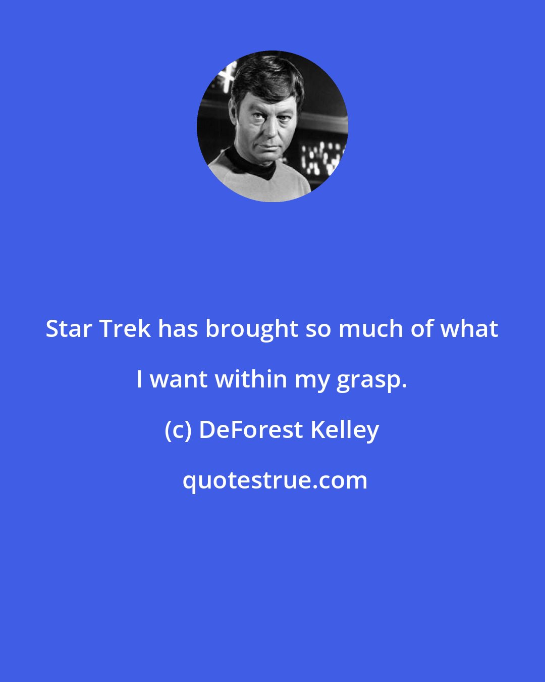 DeForest Kelley: Star Trek has brought so much of what I want within my grasp.