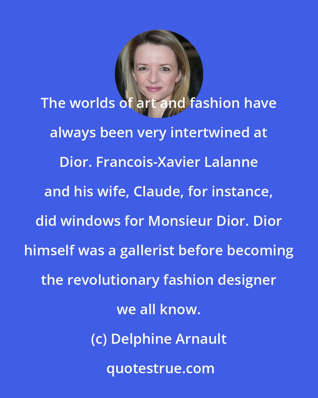 Delphine Arnault: The worlds of art and fashion have always been very intertwined at Dior. Francois-Xavier Lalanne and his wife, Claude, for instance, did windows for Monsieur Dior. Dior himself was a gallerist before becoming the revolutionary fashion designer we all know.