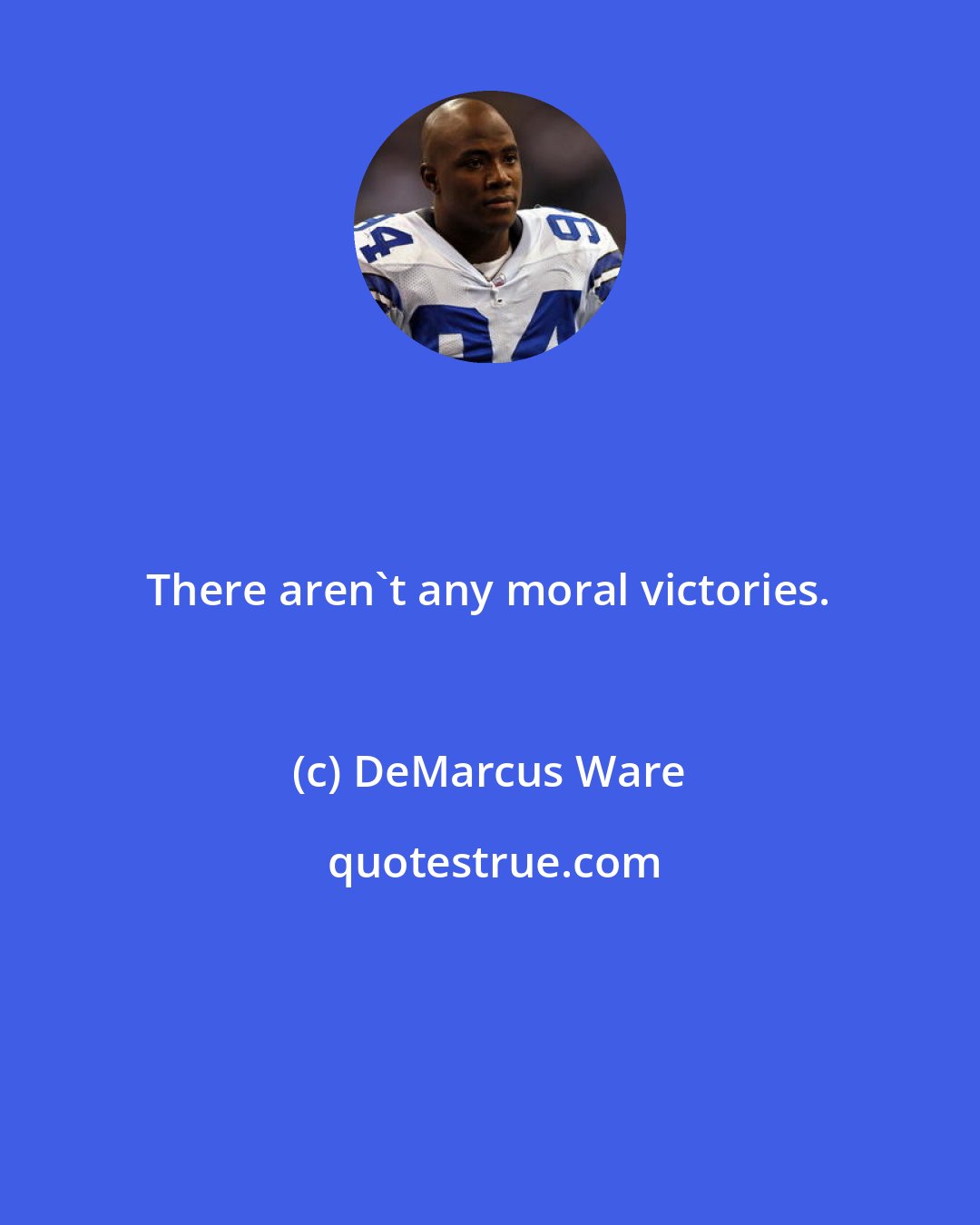 DeMarcus Ware: There aren't any moral victories.