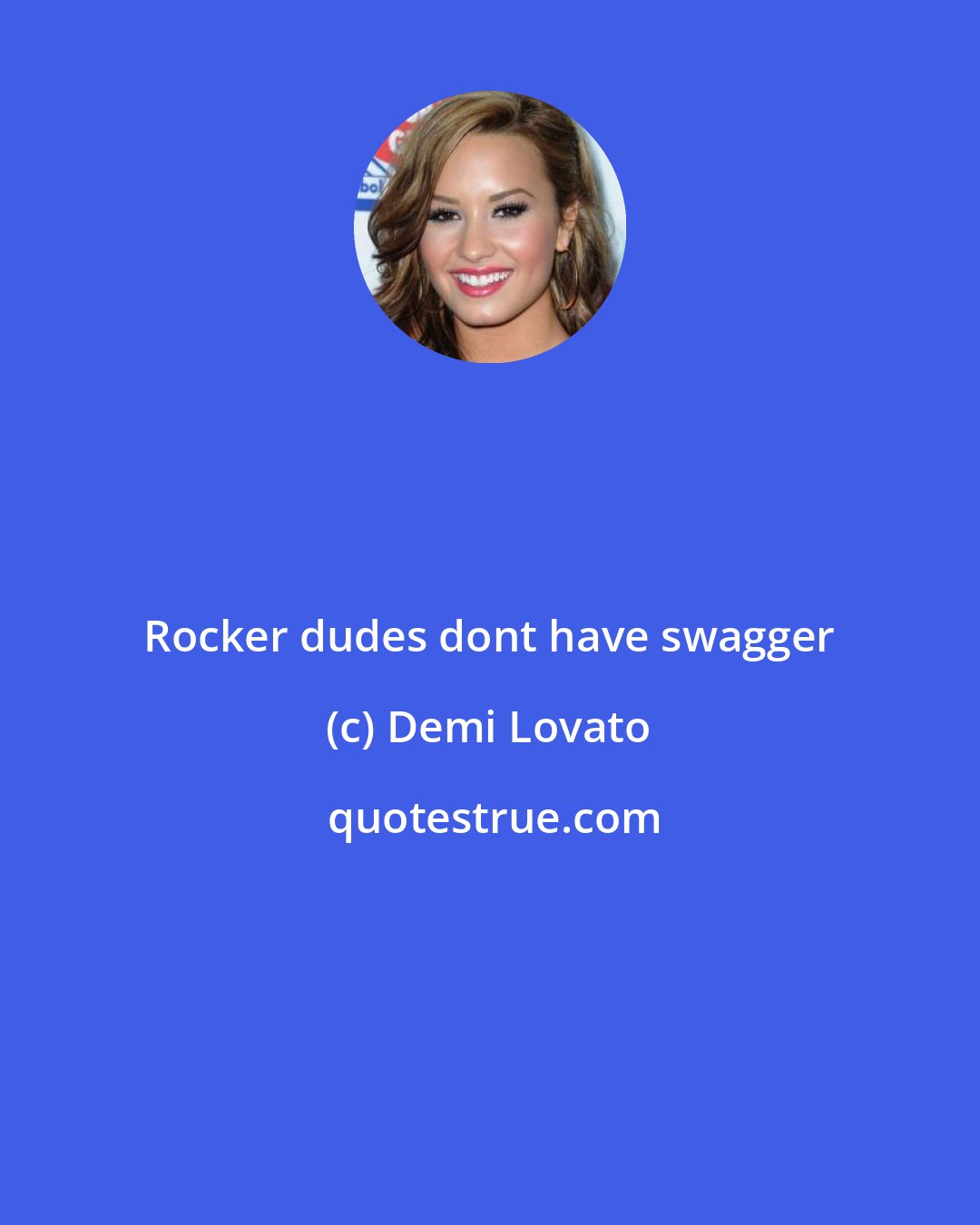 Demi Lovato: Rocker dudes dont have swagger
