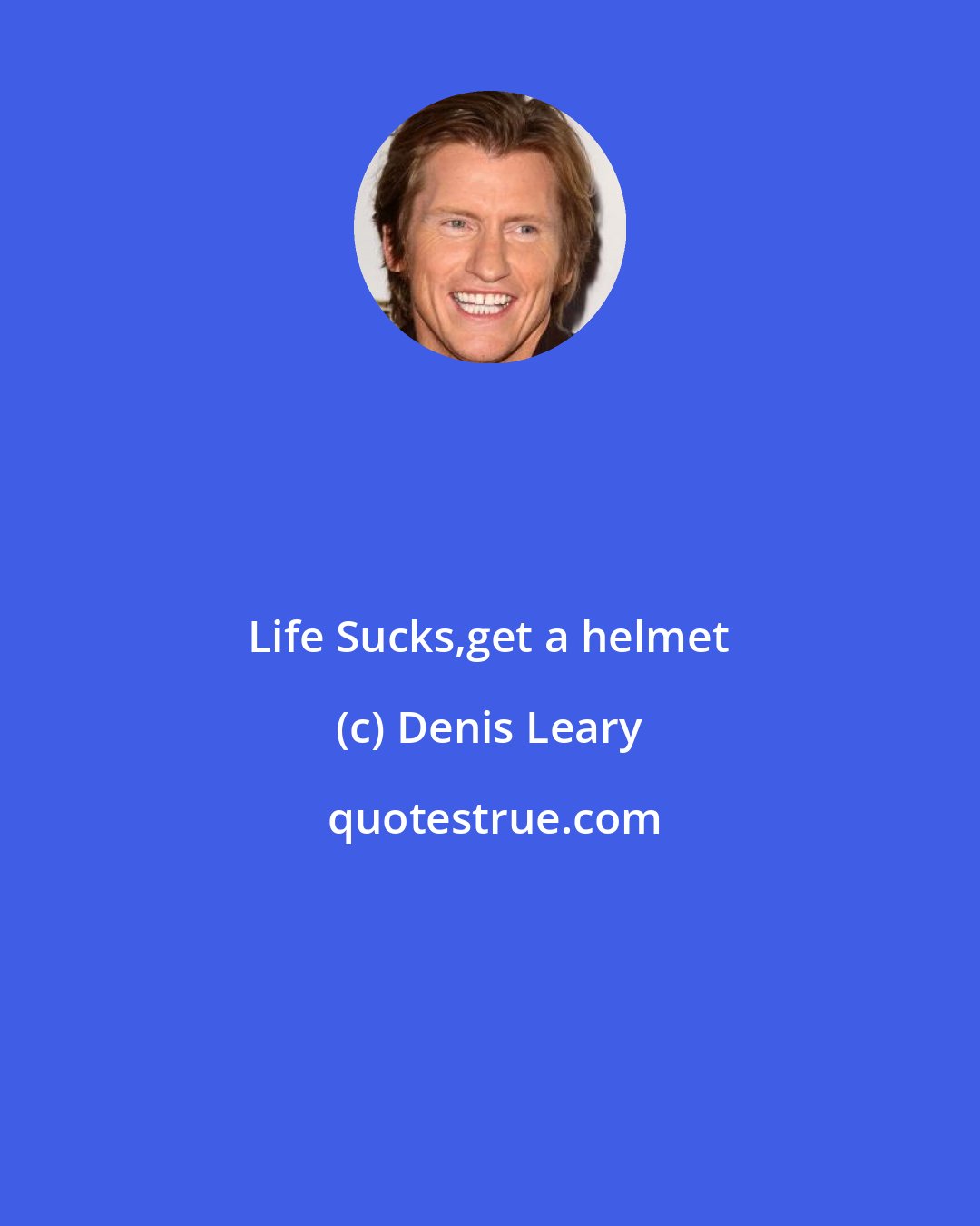 Denis Leary: Life Sucks,get a helmet