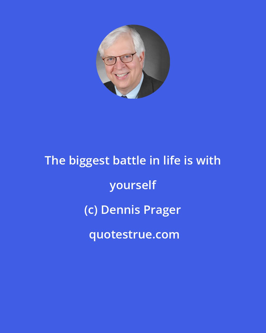 Dennis Prager: The biggest battle in life is with yourself