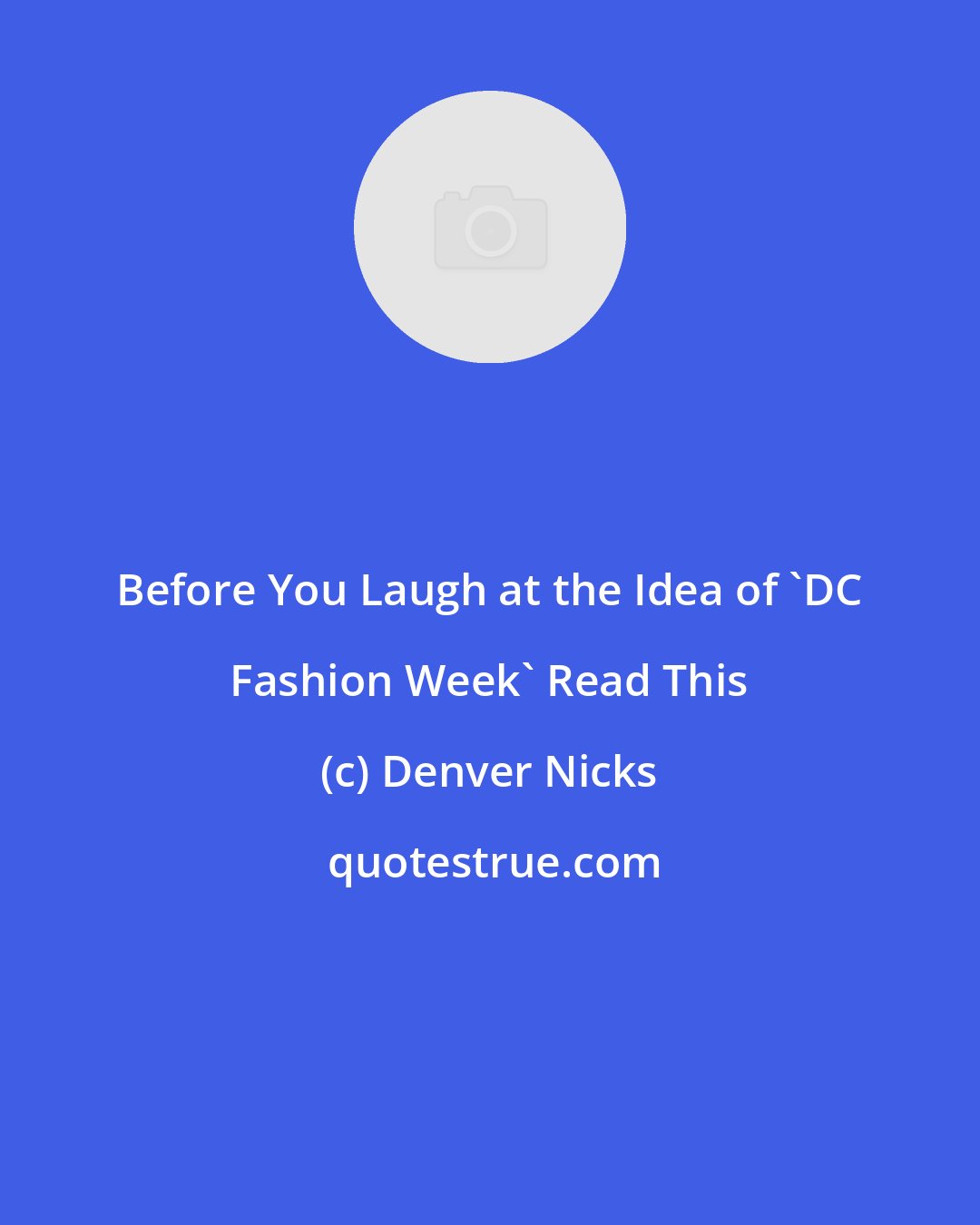 Denver Nicks: Before You Laugh at the Idea of 'DC Fashion Week' Read This