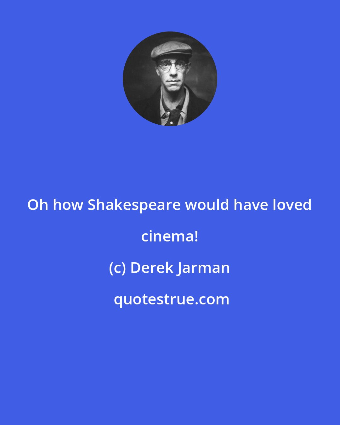 Derek Jarman: Oh how Shakespeare would have loved cinema!