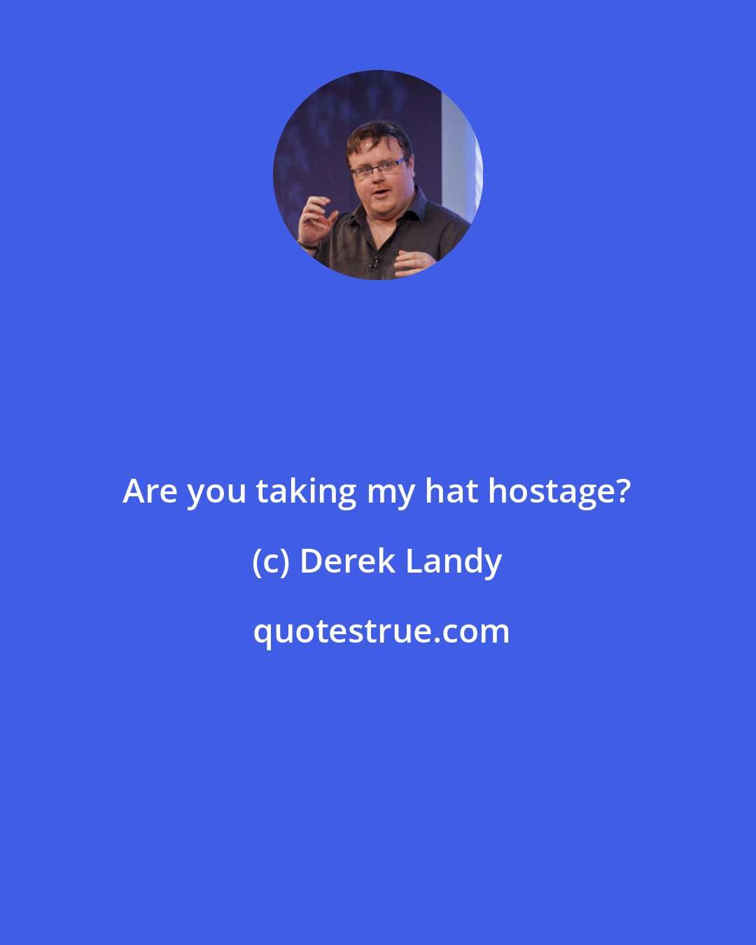 Derek Landy: Are you taking my hat hostage?