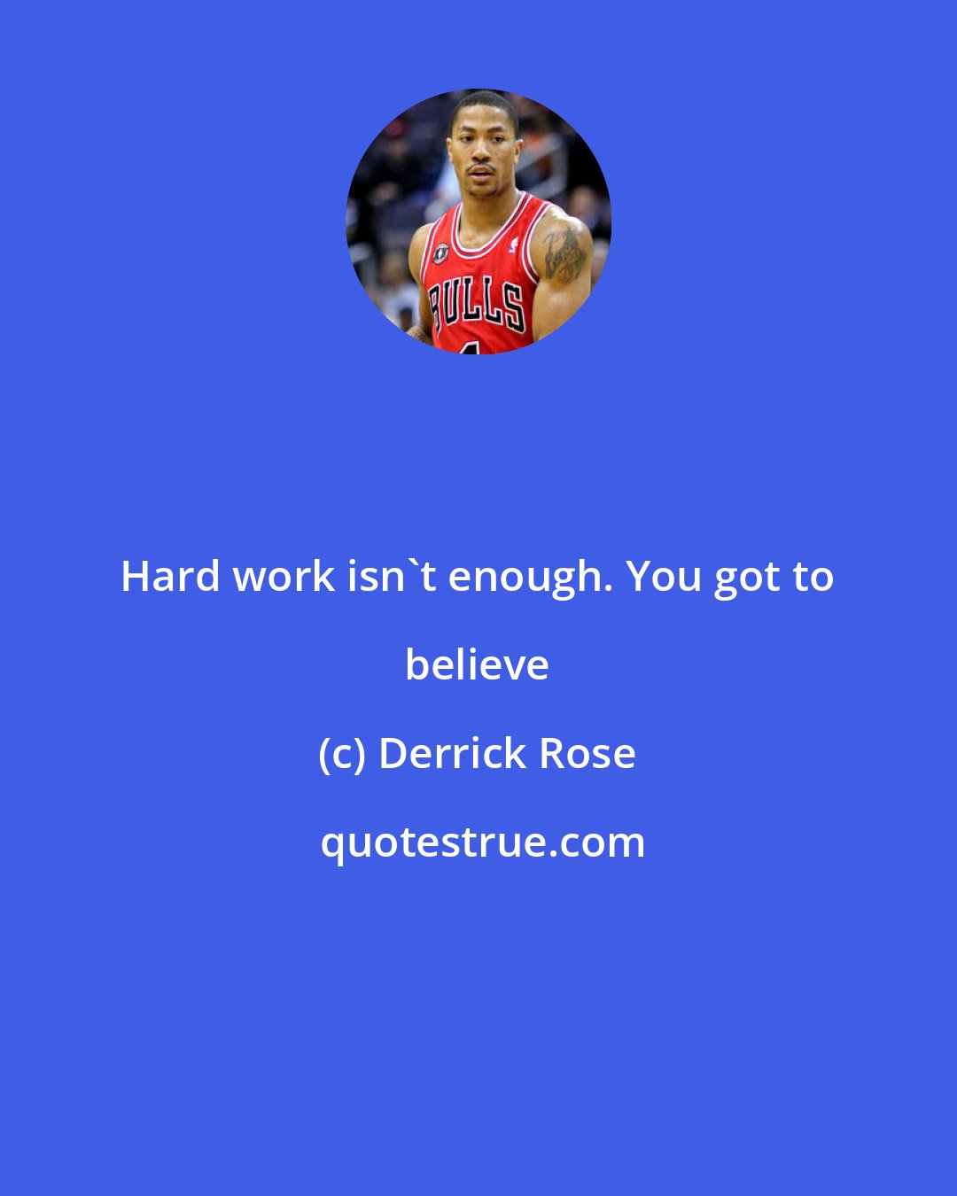 Derrick Rose: Hard work isn't enough. You got to believe