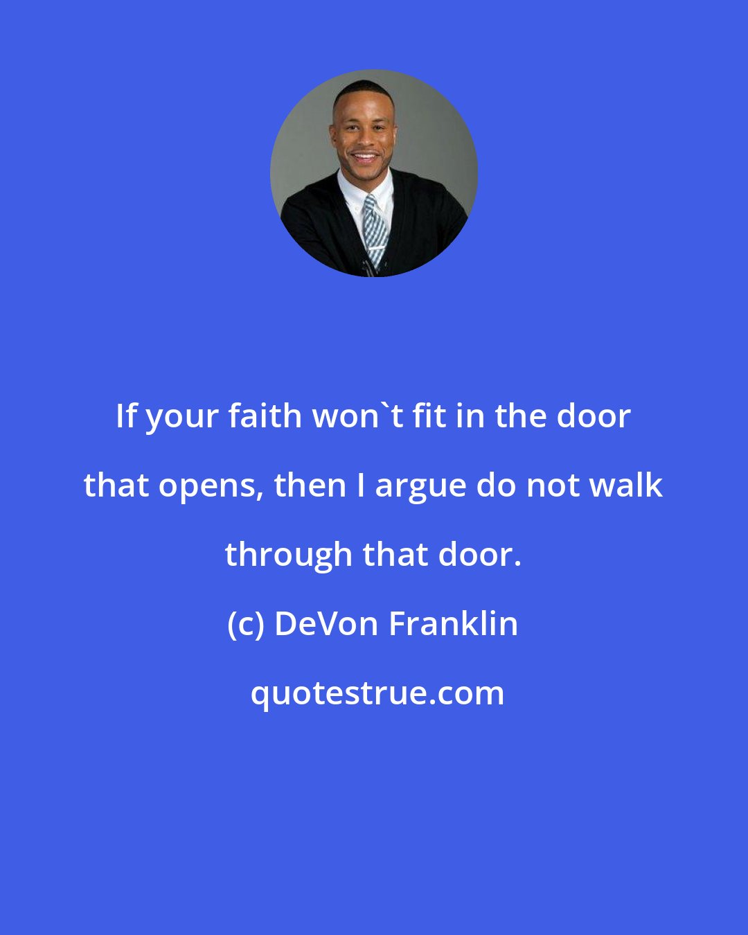 DeVon Franklin: If your faith won't fit in the door that opens, then I argue do not walk through that door.