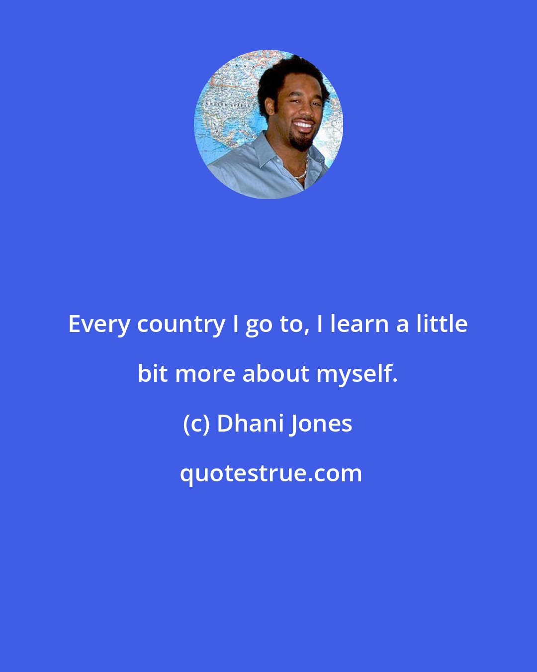 Dhani Jones: Every country I go to, I learn a little bit more about myself.