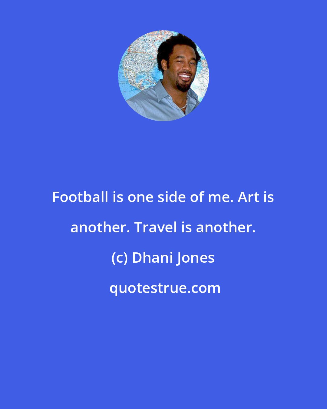 Dhani Jones: Football is one side of me. Art is another. Travel is another.