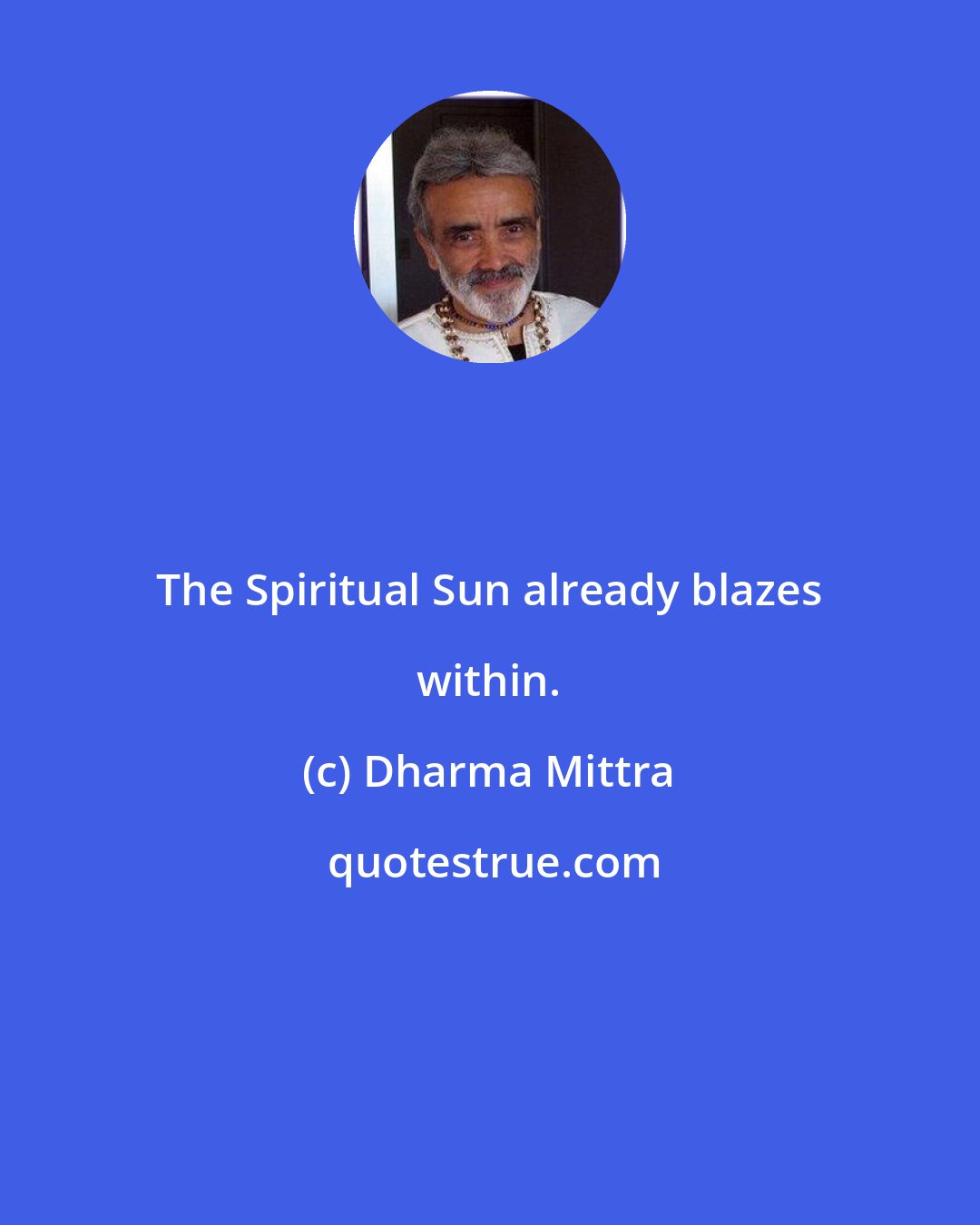 Dharma Mittra: The Spiritual Sun already blazes within.
