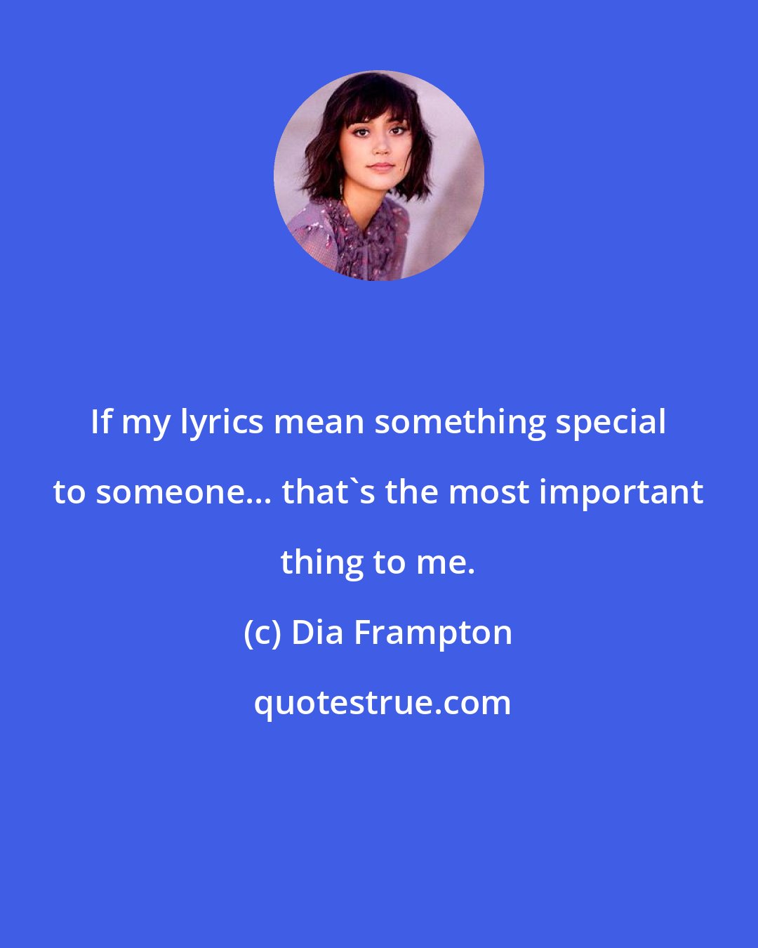 Dia Frampton: If my lyrics mean something special to someone... that's the most important thing to me.