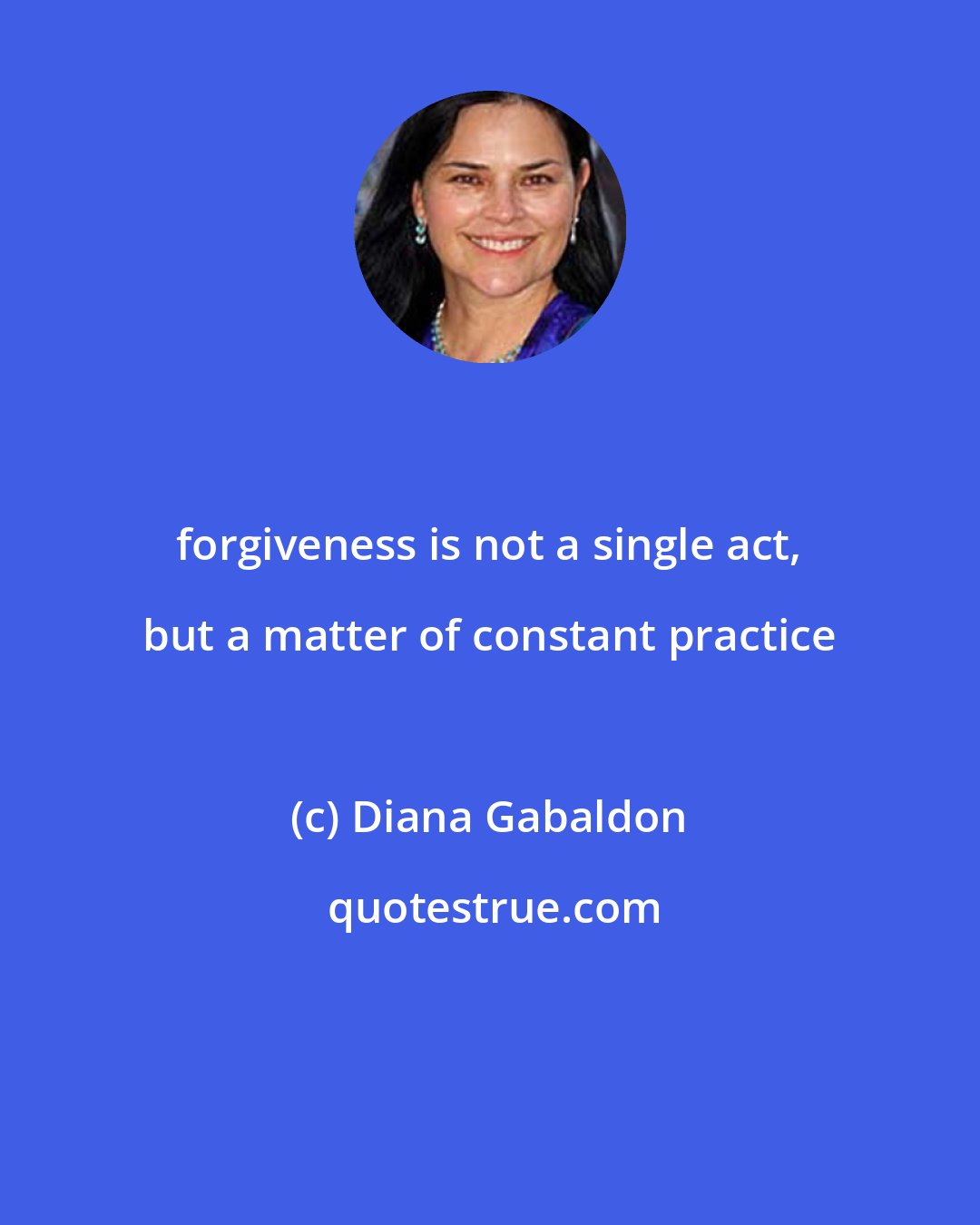 Diana Gabaldon: forgiveness is not a single act, but a matter of constant practice