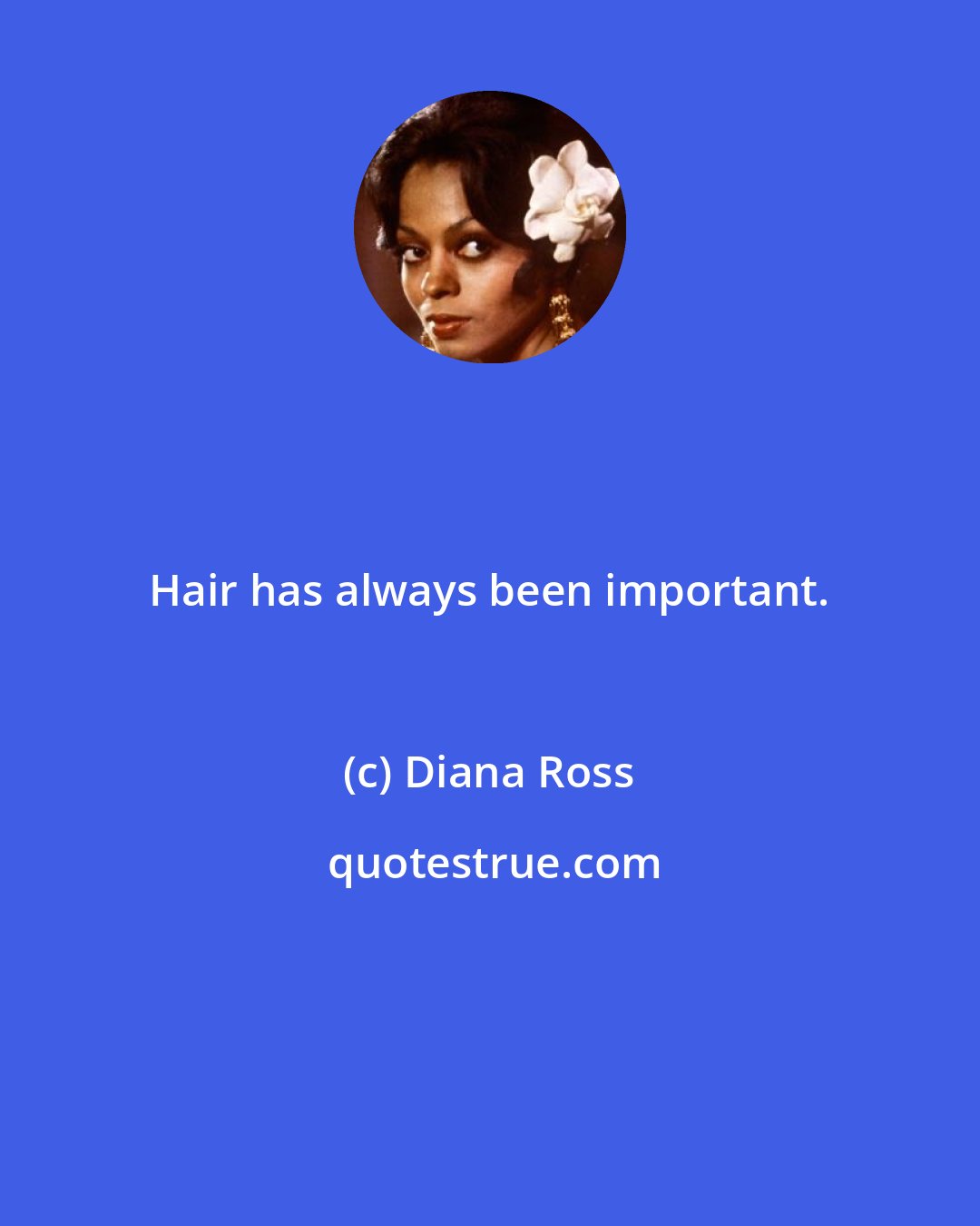 Diana Ross: Hair has always been important.