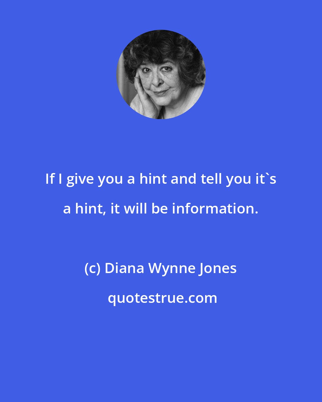 Diana Wynne Jones: If I give you a hint and tell you it's a hint, it will be information.