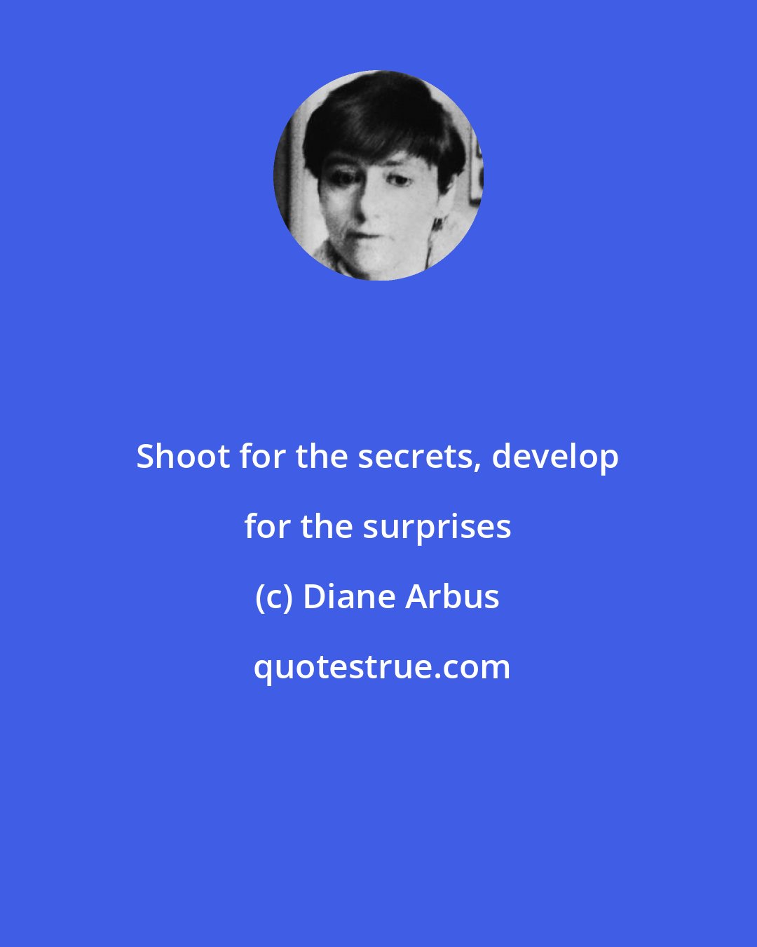 Diane Arbus: Shoot for the secrets, develop for the surprises