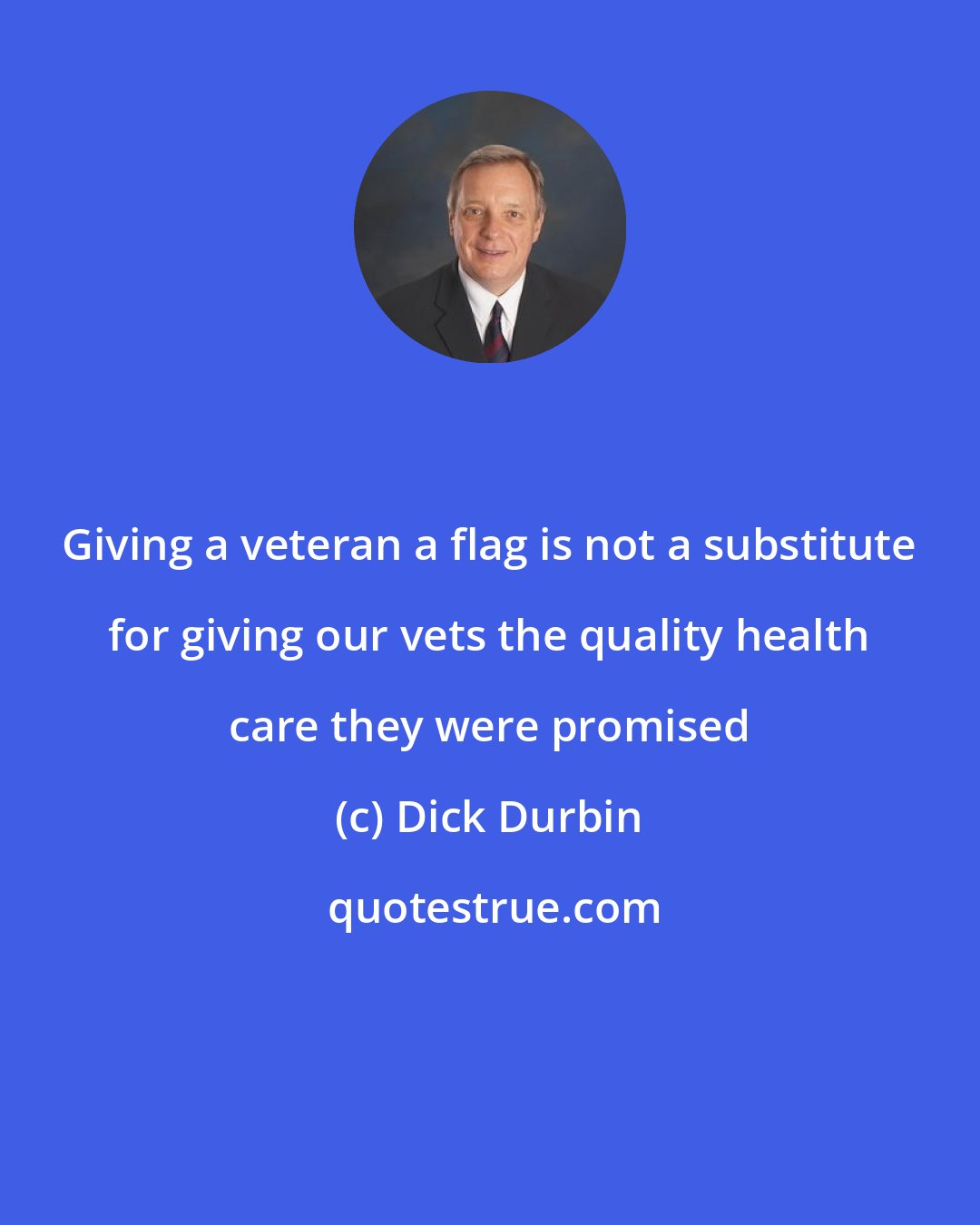 Dick Durbin: Giving a veteran a flag is not a substitute for giving our vets the quality health care they were promised