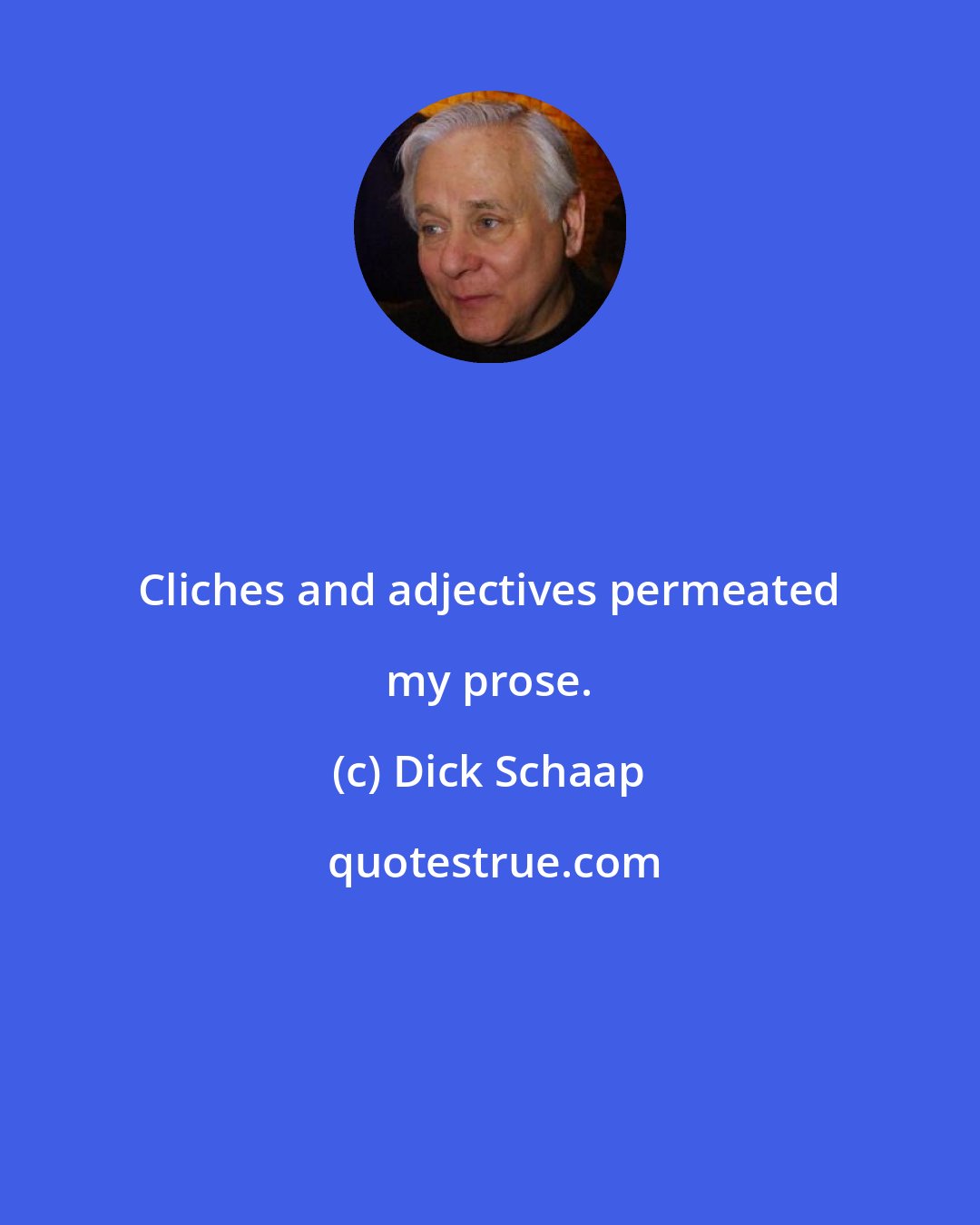 Dick Schaap: Cliches and adjectives permeated my prose.