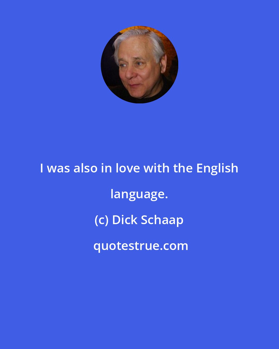 Dick Schaap: I was also in love with the English language.